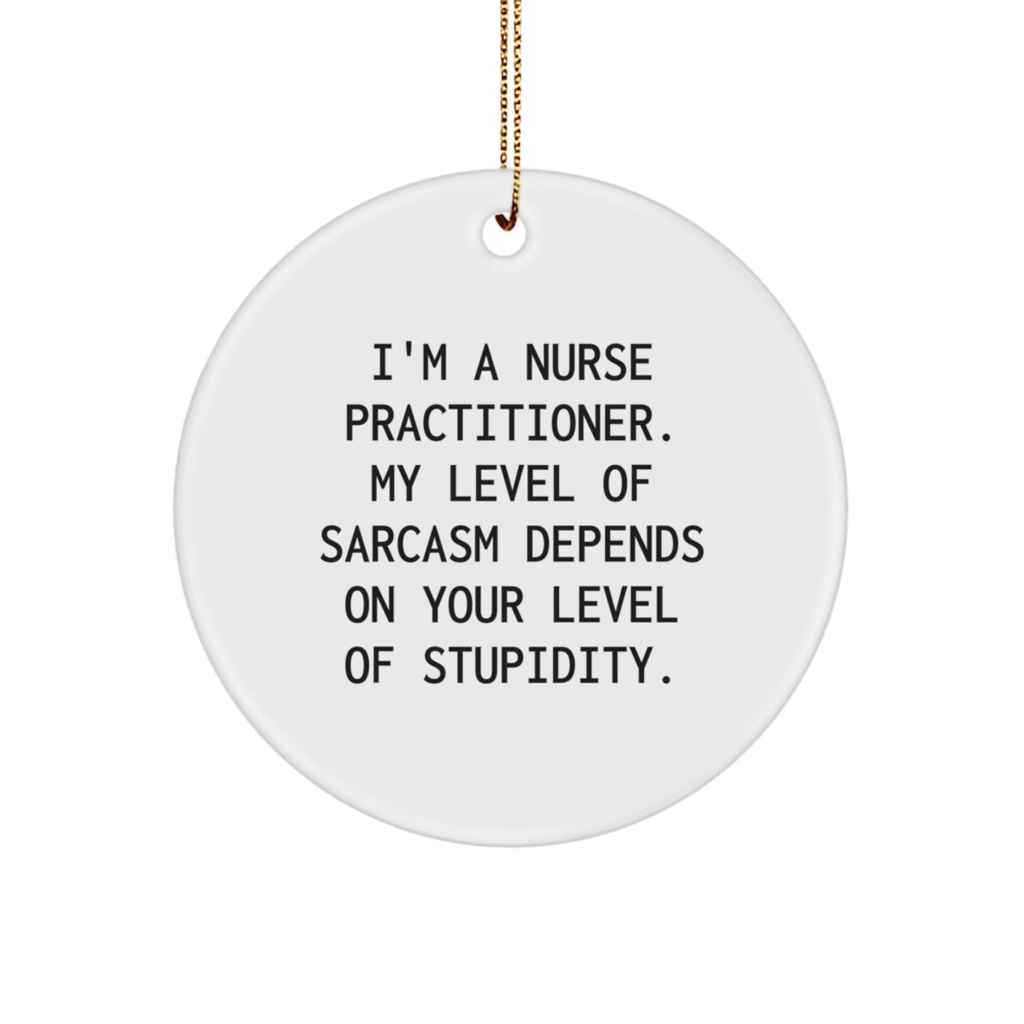 Funny Nurse Practitioner Gifts from Men to Nurse Practitioner, Circle Ornament with Sarcasm Quote, Christmas Unique Gifts - Image 1