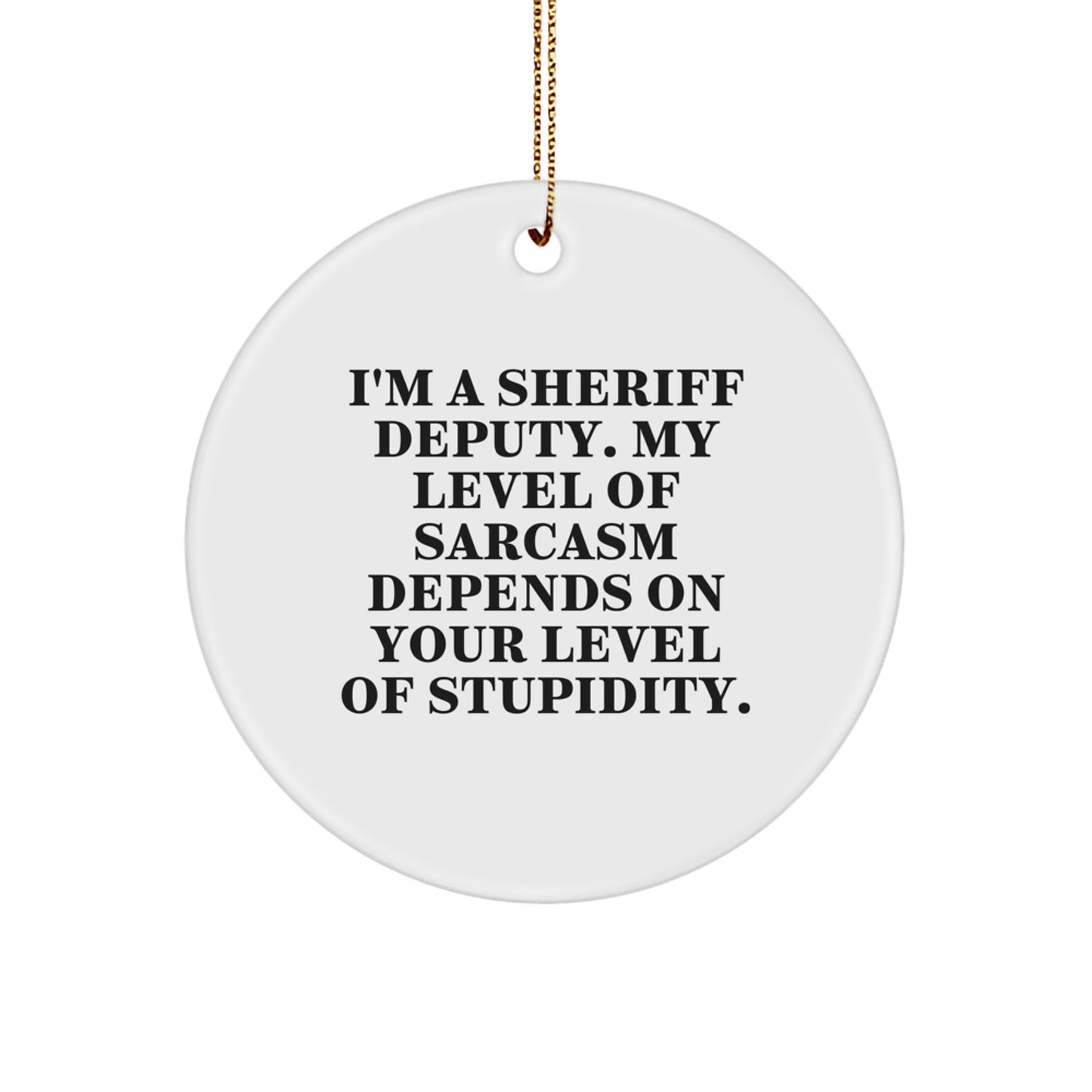 Sheriff Deputy Gifts, Funny Quote Circle Ornament, Gifts from Friends for Men, Christmas Unique Sheriff Deputy Gifts - Image 1