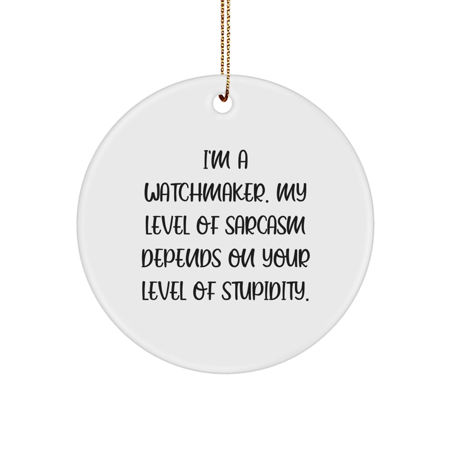 Funny Watchmaker Gifts from Friends - Circle Ornament Quote - I'm A Watchmaker, Sarcastic Humor for Watchmakers, Christmas Unique Gifts - Image 1
