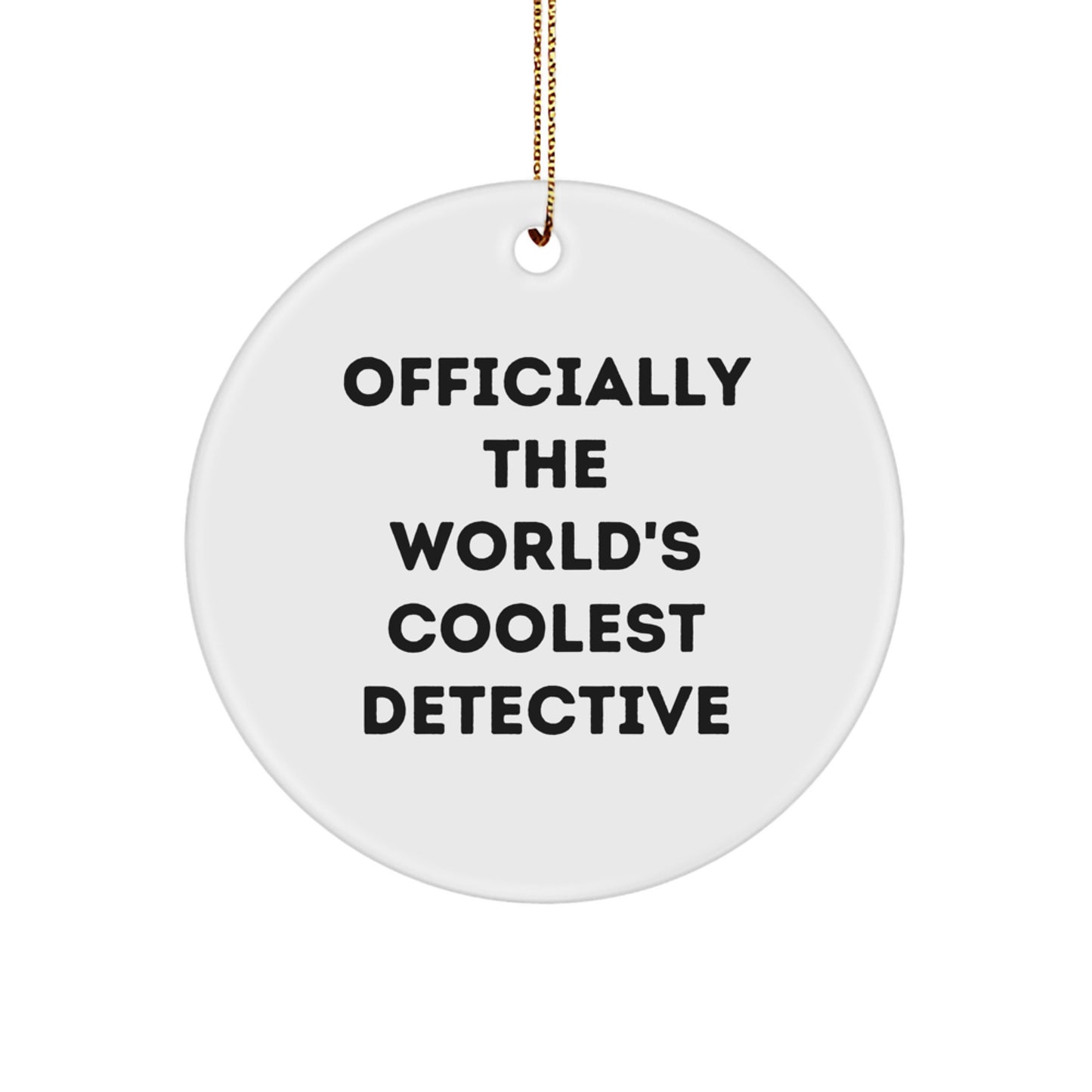 Officially The World's Coolest Detective, Detective Gifts for Men, Christmas Unique Circle Ornament, Gifts from Friends, Gifts for Detective, Funny Quote - Image 1
