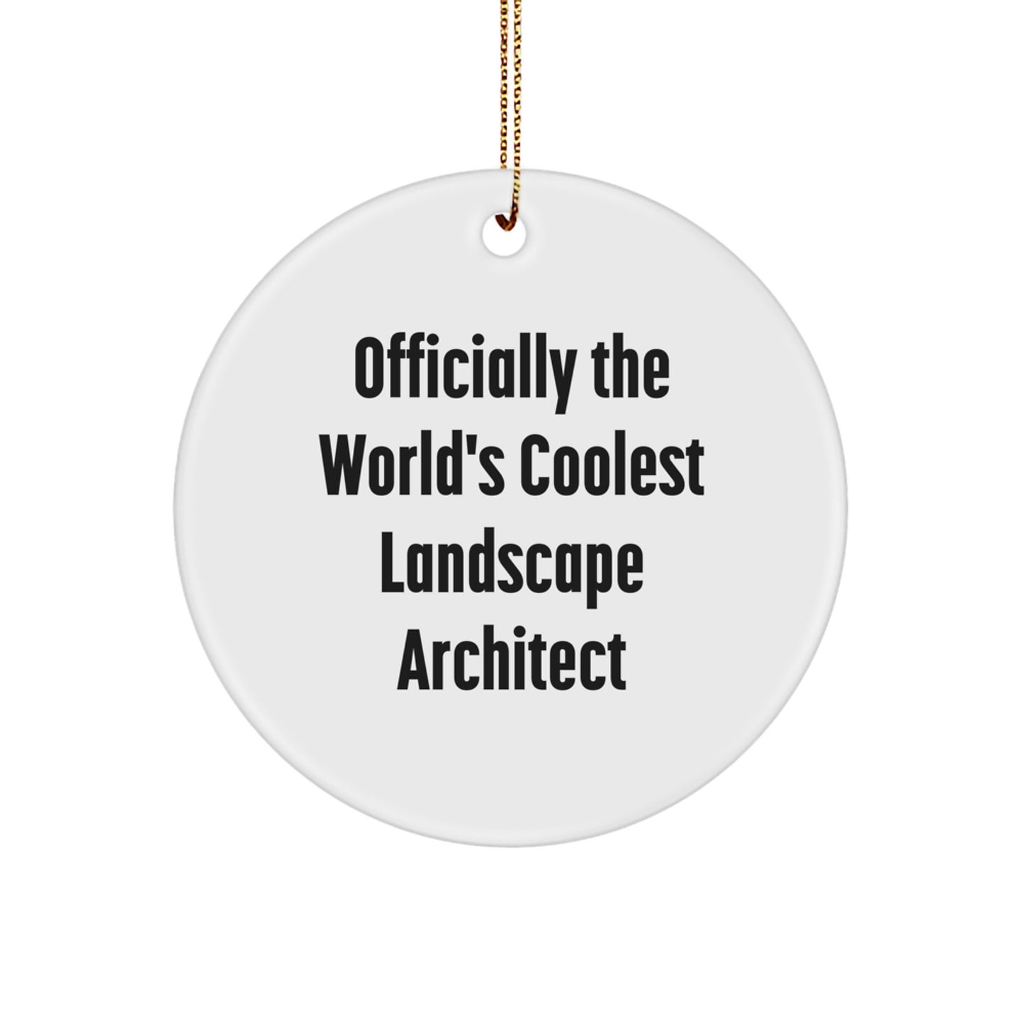 Funny Landscape Architect Gifts from Friends for Christmas - 'Officially The World's Coolest Landscape Architect' Circle Ornament - Image 1
