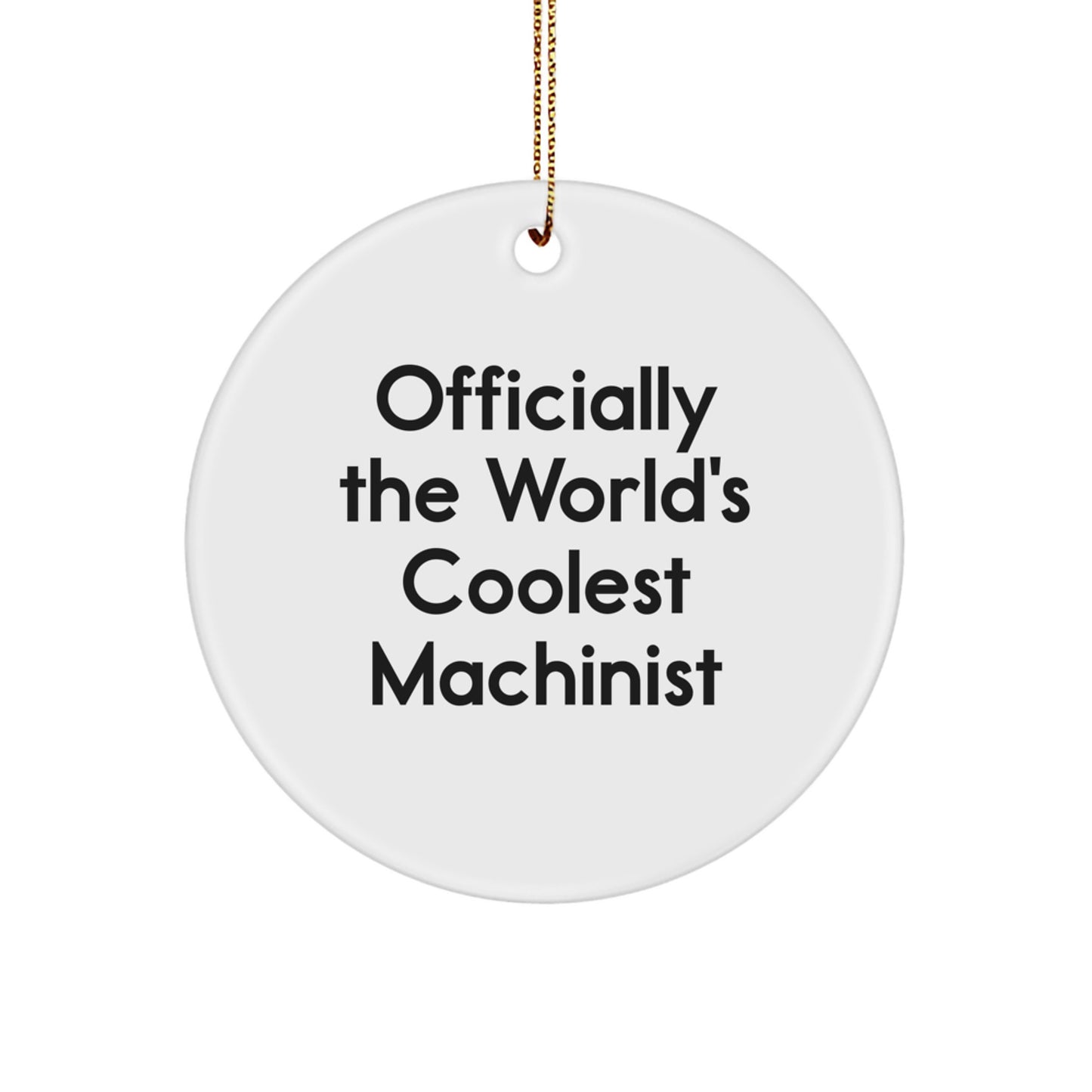 Funny Machinist Gifts from Family - Officially The World's Coolest Machinist Circle Ornament for Men, Women, or Friends - Christmas Unique Gifts - Image 1