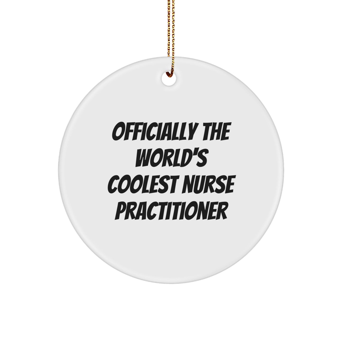 Nurse Practitioner Gifts from Friends, Funny Quote, Circle Ornament, Officially The World's Coolest Nurse Practitioner, Christmas Unique Gifts for Nurse Practitioner - Image 1