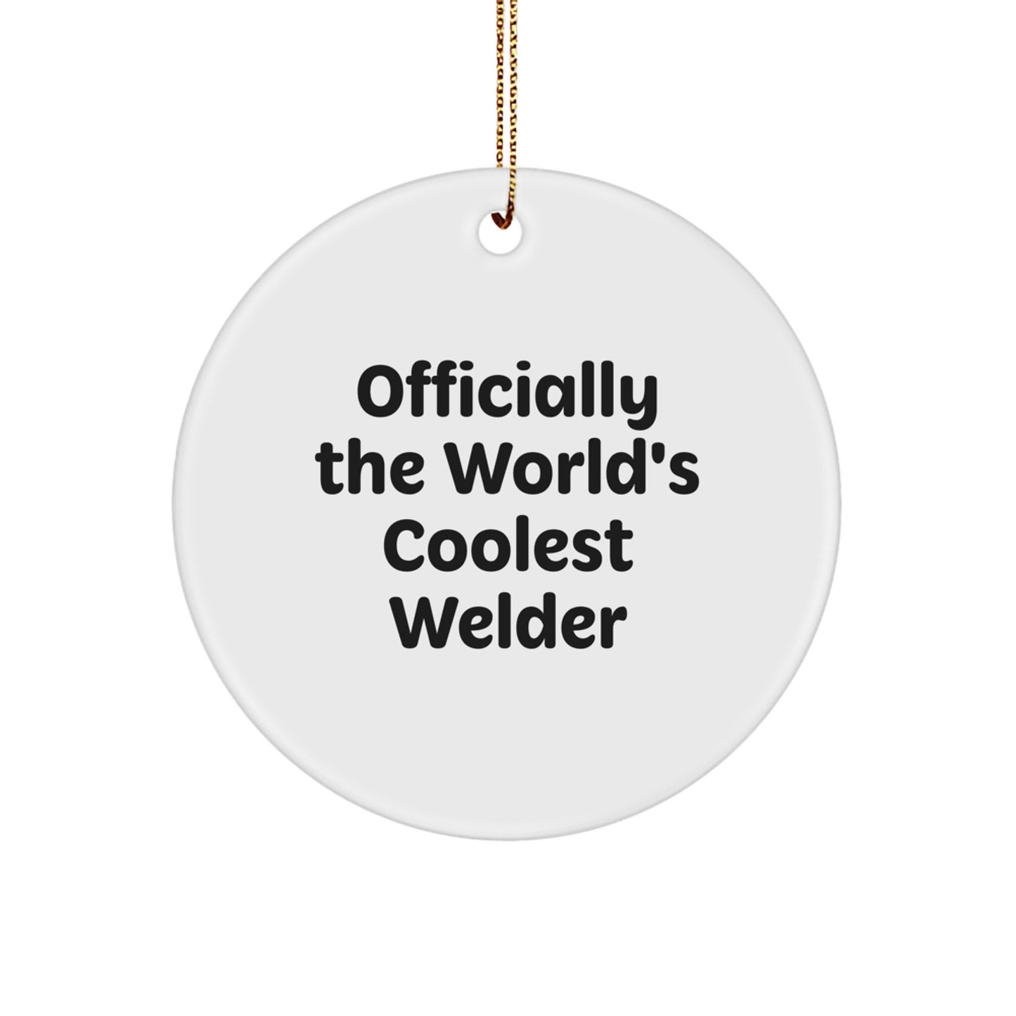 Welder Gifts from Friends for Christmas - 'Officially The World's Coolest Welder' Circle Ornament, Funny Welder Quote - Image 1