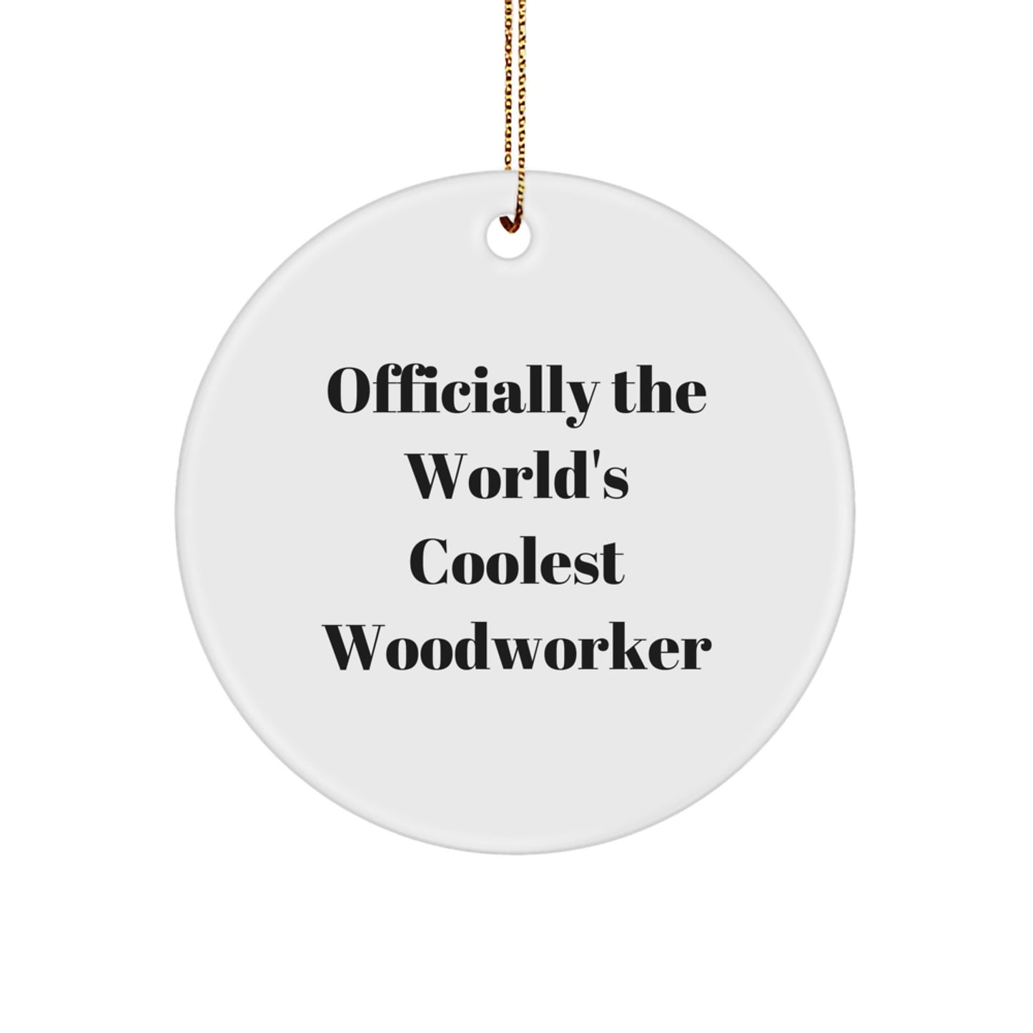 Funny Woodworker Gifts from Men Friends for Woodworker Circle Ornament, Officially The World's Coolest Woodworker Christmas Unique Gifts - Image 1
