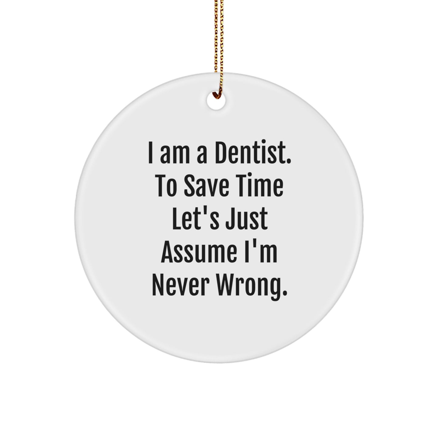 Funny Dentist Gifts from Friends, Unique Circle Ornament for Him, Christmas Decorations with I'm Never Wrong Quote - Image 1