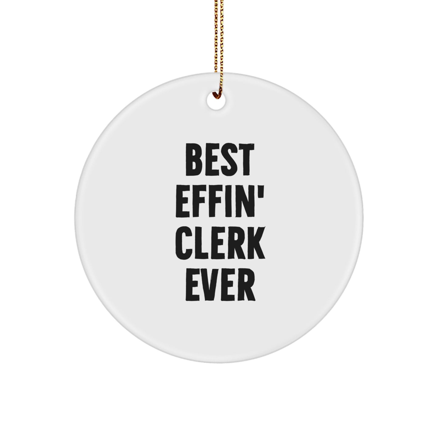 Funny Quotes for Clerks, Best Effin' Clerk Ever, Gifts from Friends, Gifts for Clerks, Circle Ornament, Christmas Unique Gifts - Image 1
