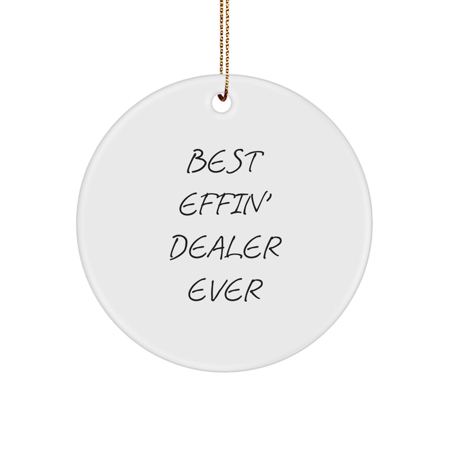 Funny Dealer Gifts from Men to Family, Christmas Unique Circle Ornament 'Best Effin' Dealer Ever' - Image 1