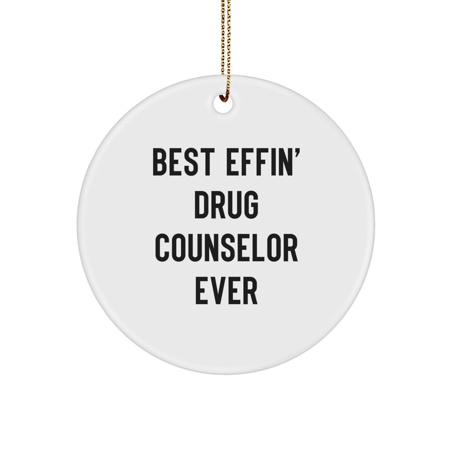 Funny Drug Counselor Gifts, Best Effin' Drug Counselor Ever Quote, Circle Ornament for Christmas, Gifts from Friends for Drug Counselors - Image 1