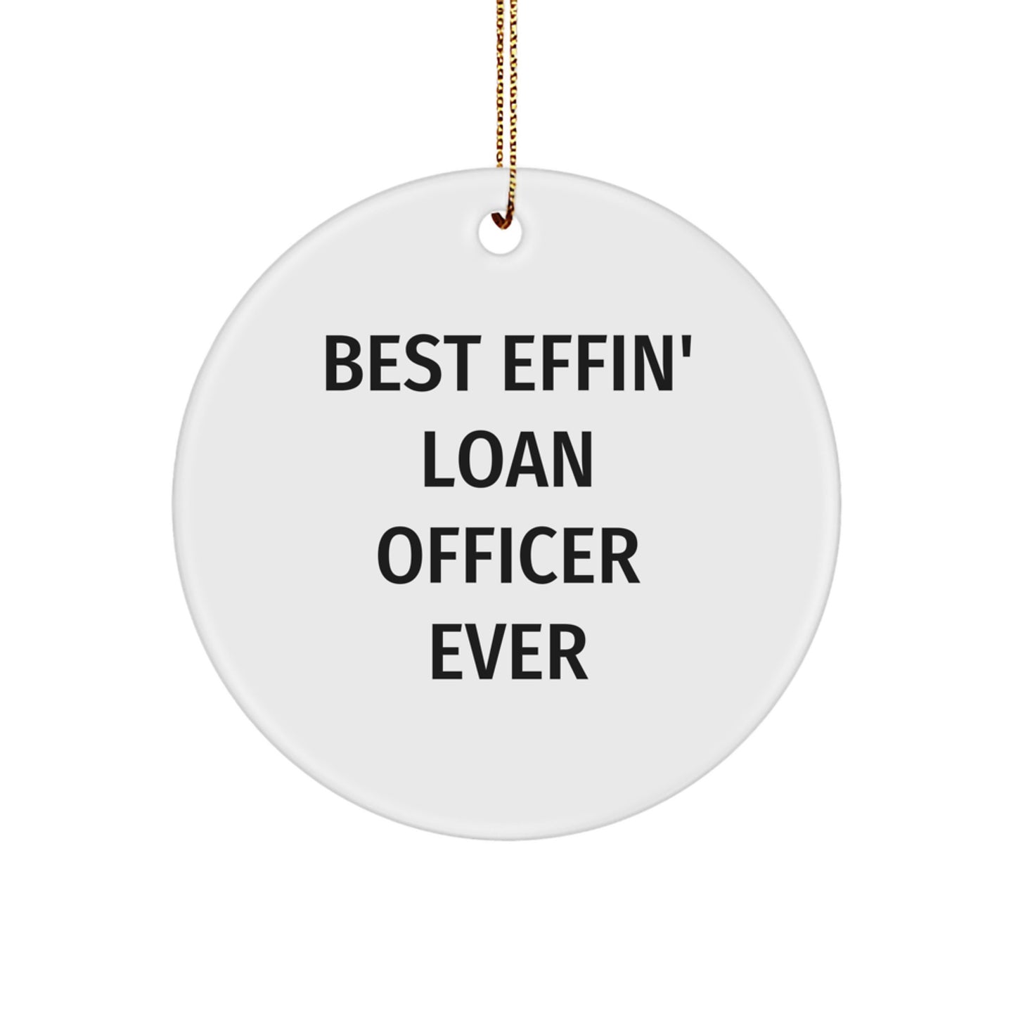 Funny Loan Officer Gifts - 'Best Effin' Loan Officer Ever' Circle Ornament, White, for Him, Her, Friends, Coworkers, Family - Christmas Unique Gifts from Men, Women, Family - Image 1