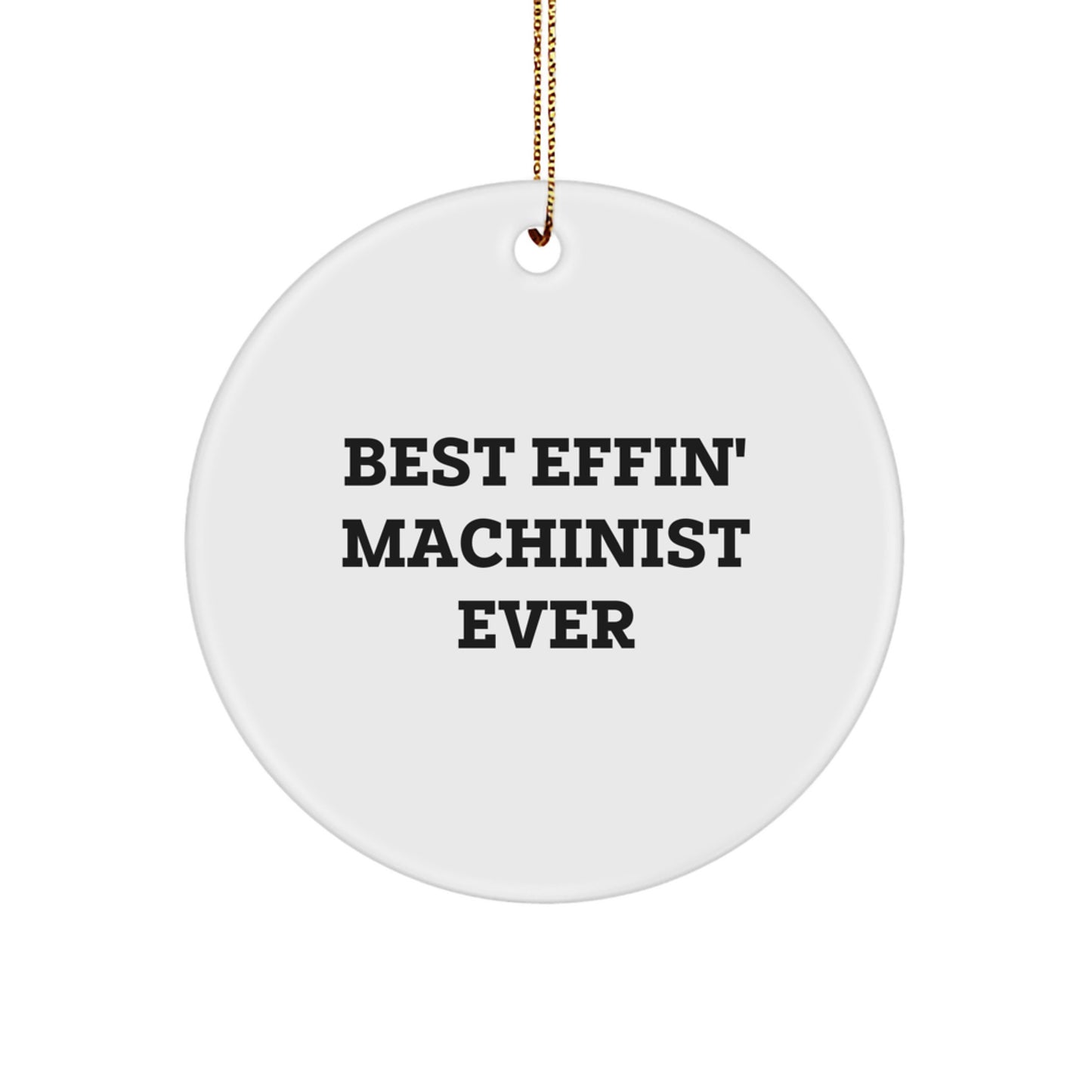 Funny Machinist Gifts - 'Best Effin' Machinist Ever' Circle Ornament for Men or Women, Christmas, Gifts for Machinist, from Family - Image 1