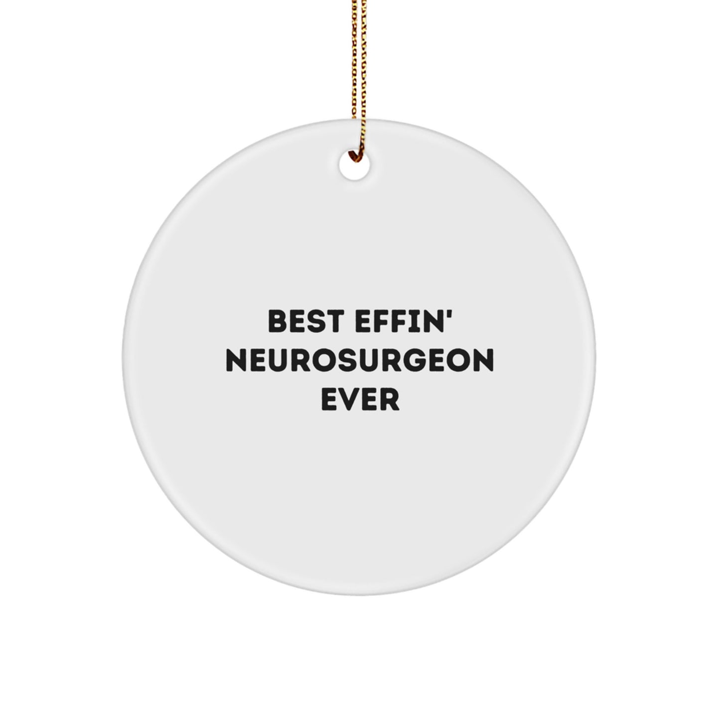 Funny Neurosurgeon Gifts from Friends with Best Effin' Neurosurgeon Ever Quote, Circle Ornament for Christmas - Image 1