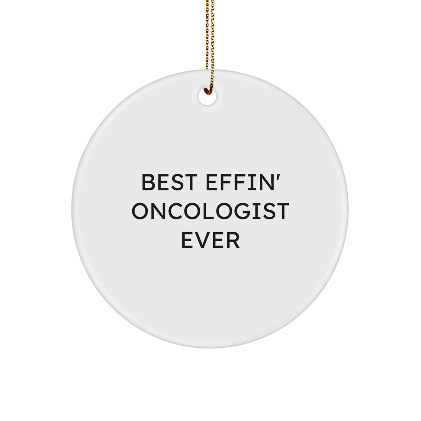 Gifts from Friends, Family and Coworkers - Best Effin' Oncologist Ever Circle Ornament, Funny Quote, Christmas Unique Gifts for Oncologists - Image 1