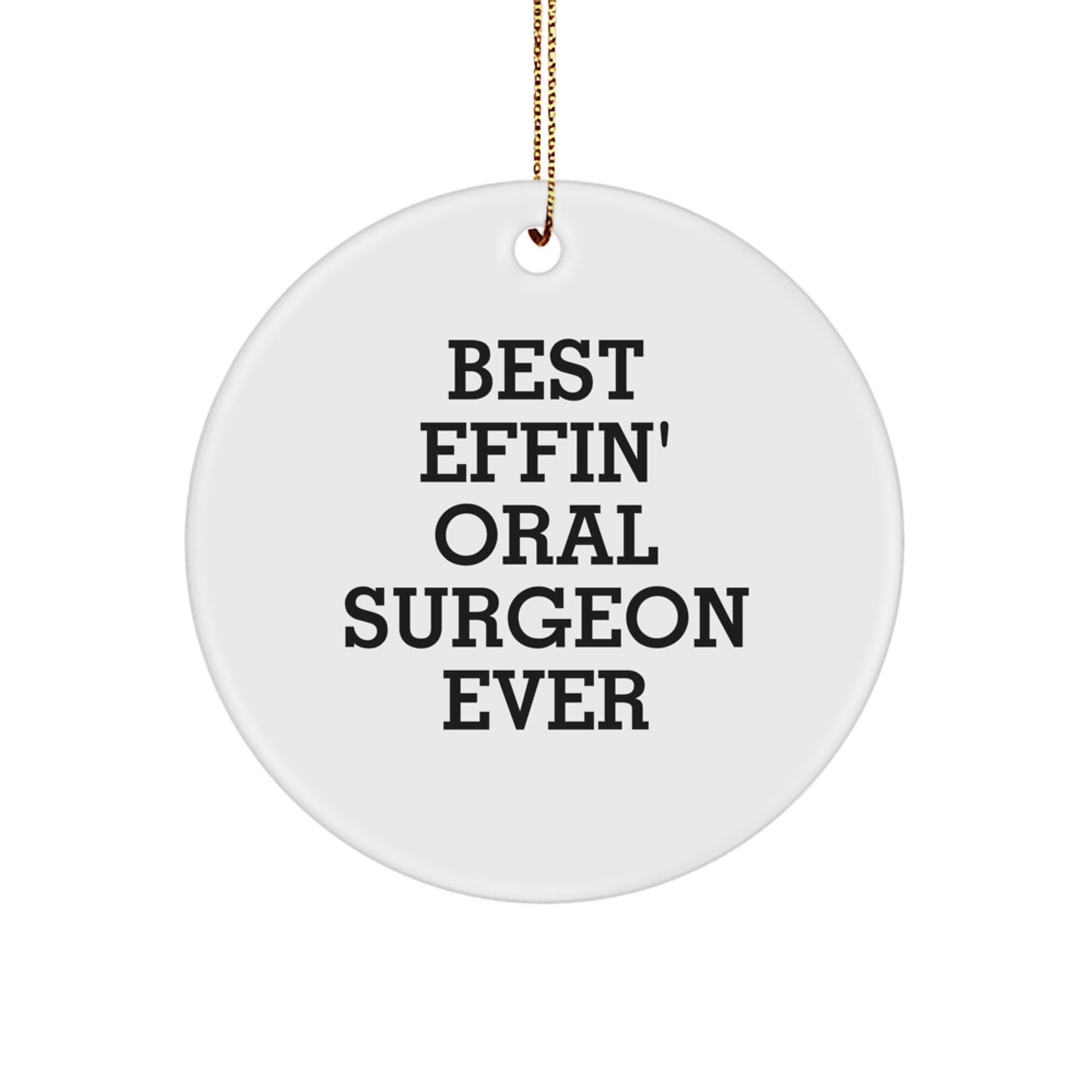 Funny Oral Surgeon Gifts from Friends for Oral Surgeon, Best Effin' Oral Surgeon Ever Circle Ornament, Christmas Unique Ornaments - Image 1