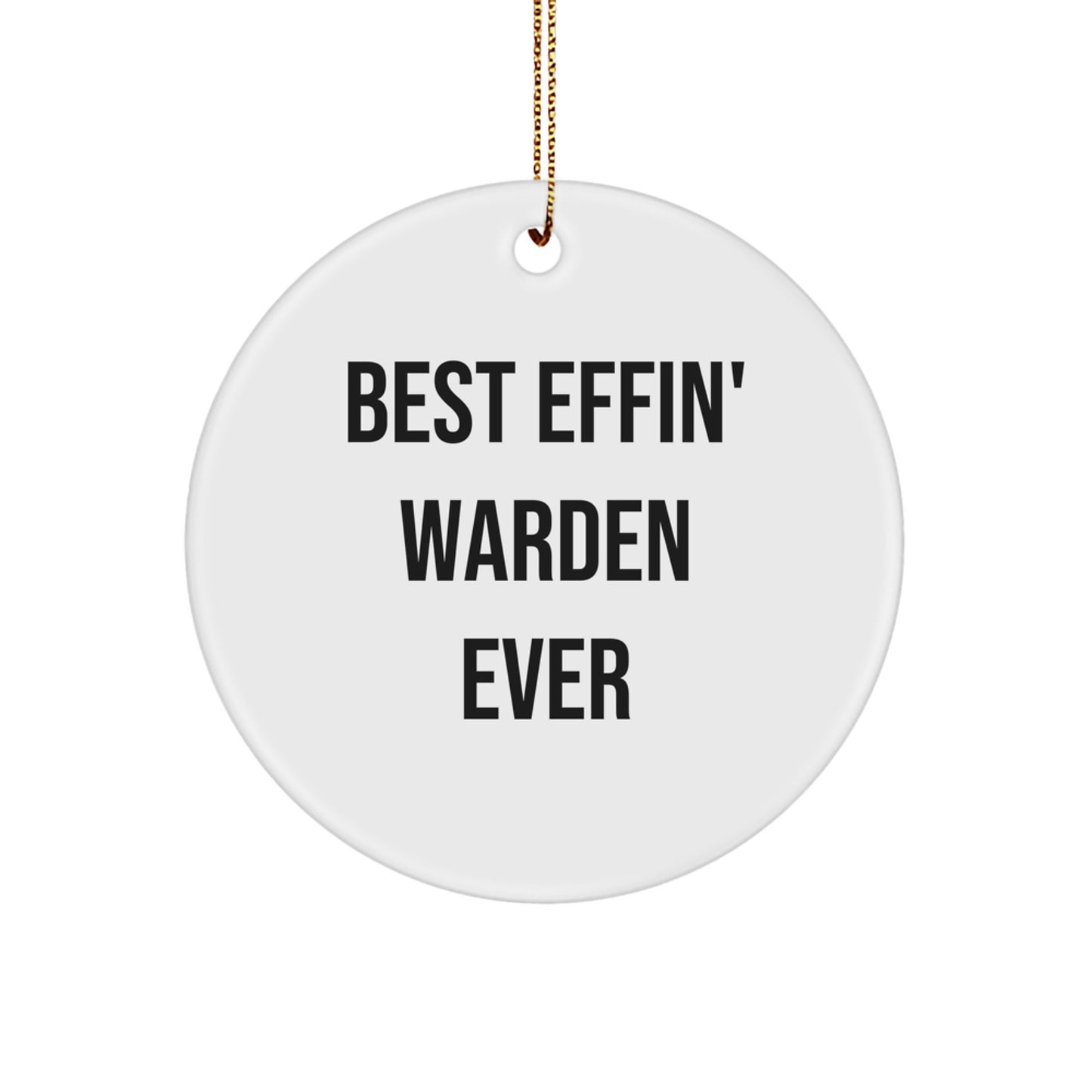 Warden Gifts from Friends - Best Effin' Warden Ever Circle Ornament, White, Christmas Decor - Image 1