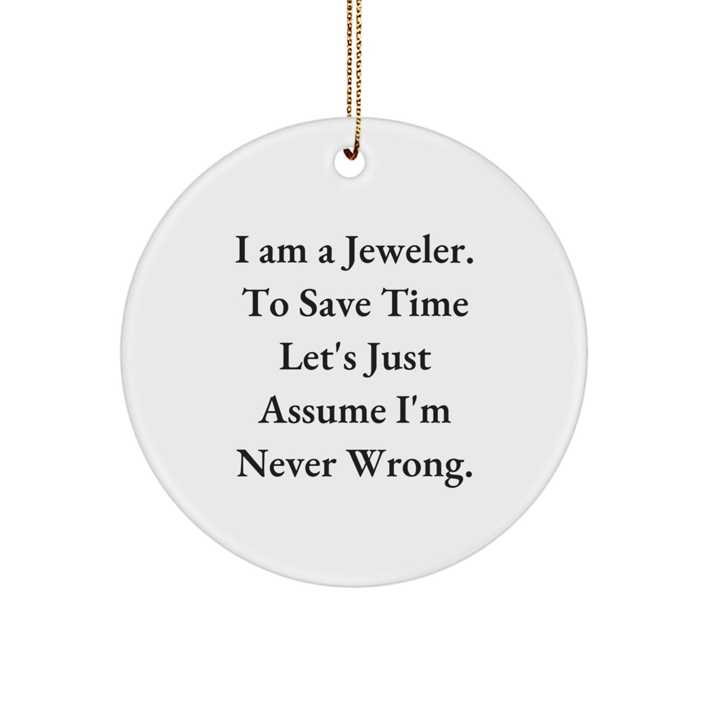 Jeweler Gifts for Men, Women, Friends, and Family - Funny Circle Ornament, I'm Never Wrong Quote, Christmas Unique Gifts from a Jeweler - Image 1