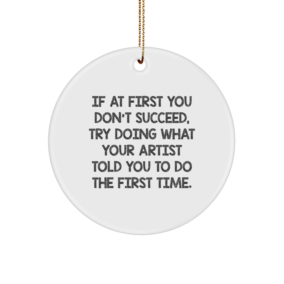 Christmas Ornament for Coworkers - Funny Artist Gift - If At First You - Image 1