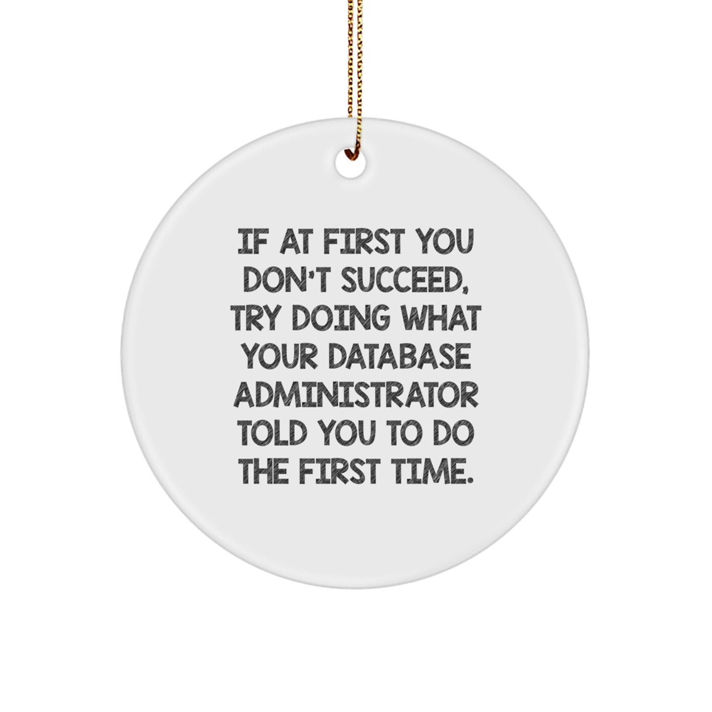 Funny Database Administrator Christmas Unique Gifts from Friends and Family, 'If At First You Don't Succeed' Circle Ornament for Men and Women - Image 1