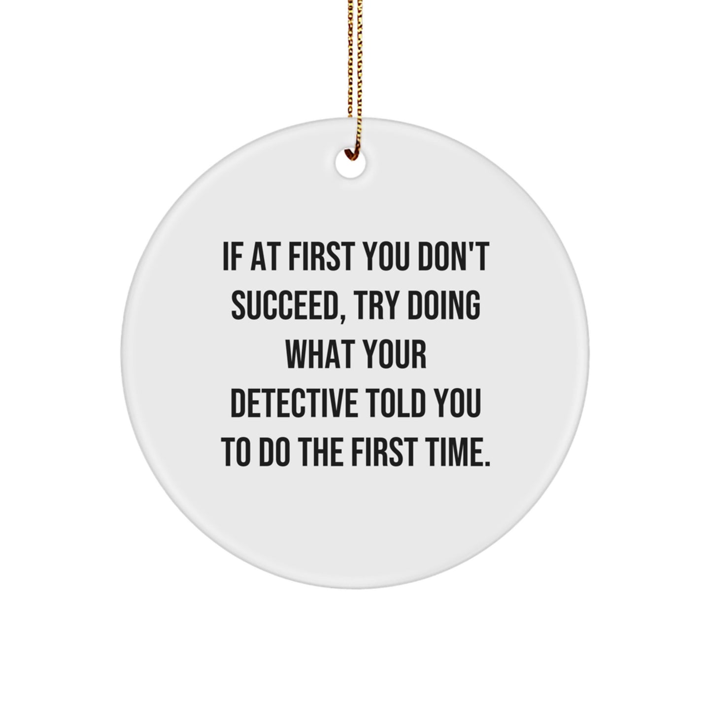 Funny Detective Gifts from Friends, Christmas Unique Gifts for Detective, Circle Ornament with Inspirational Quote - Image 1