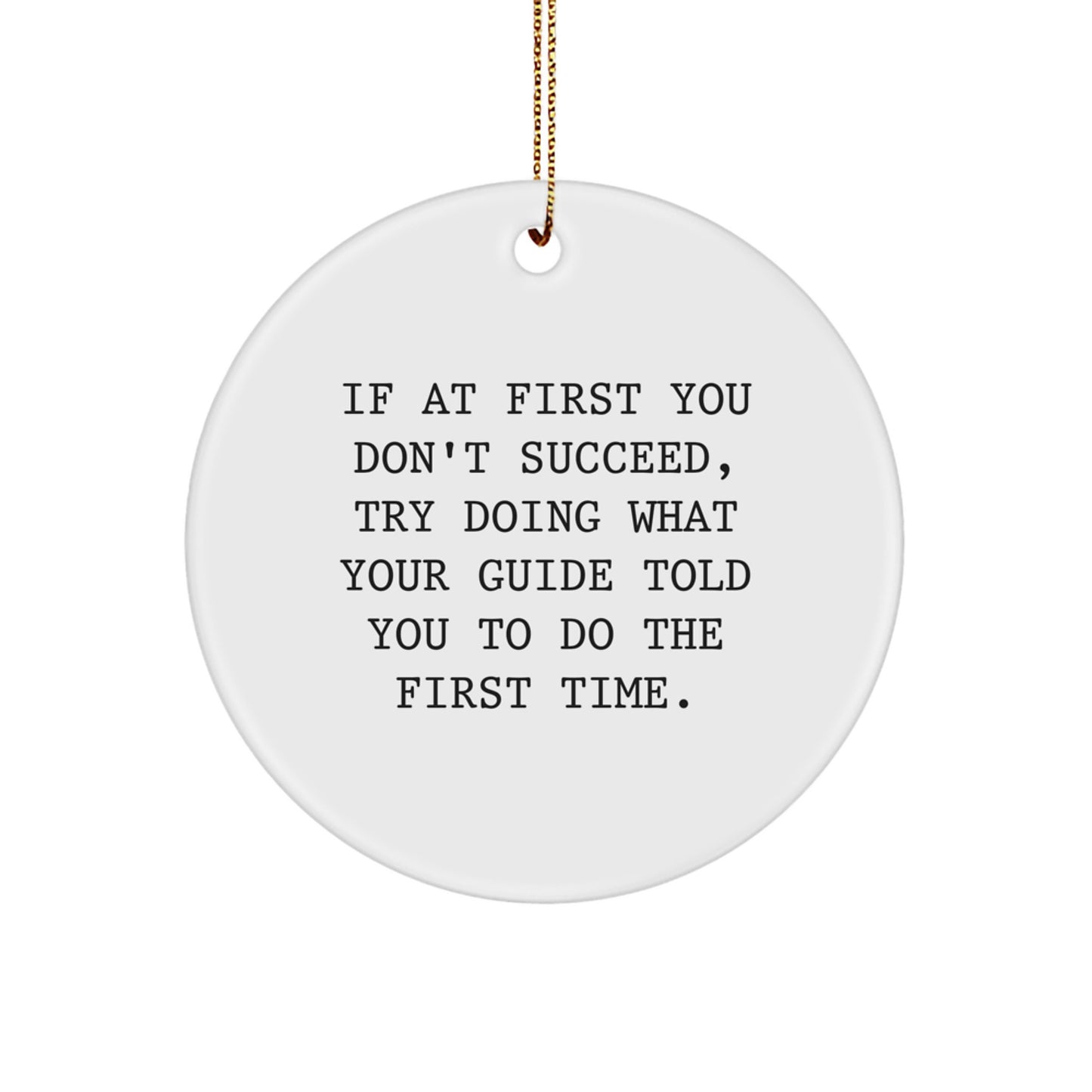 Guide Circle Ornament, Funny Christmas Unique Gift for Guide Lovers, 'If At First You Don't Succeed, Try Doing What Your Guide Told You To Do The First Time.' - Gifts from Friends and Family - Image 1