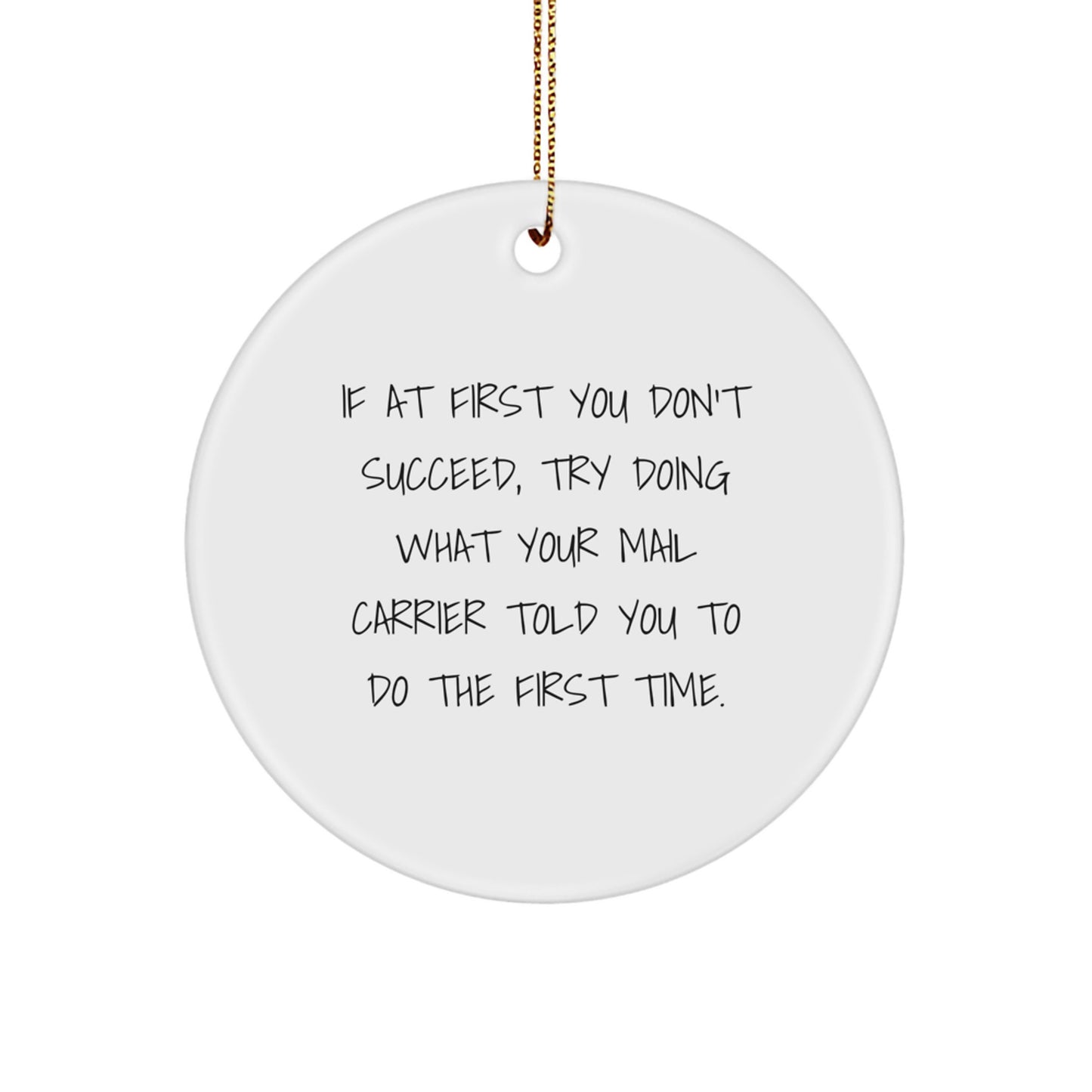 Funny Mail Carrier Circle Ornament Gifts from Friends for Christmas, If At First You Don't Succeed, Try Doing What Your Mail Carrier Told You To Do The First Time. - Image 1