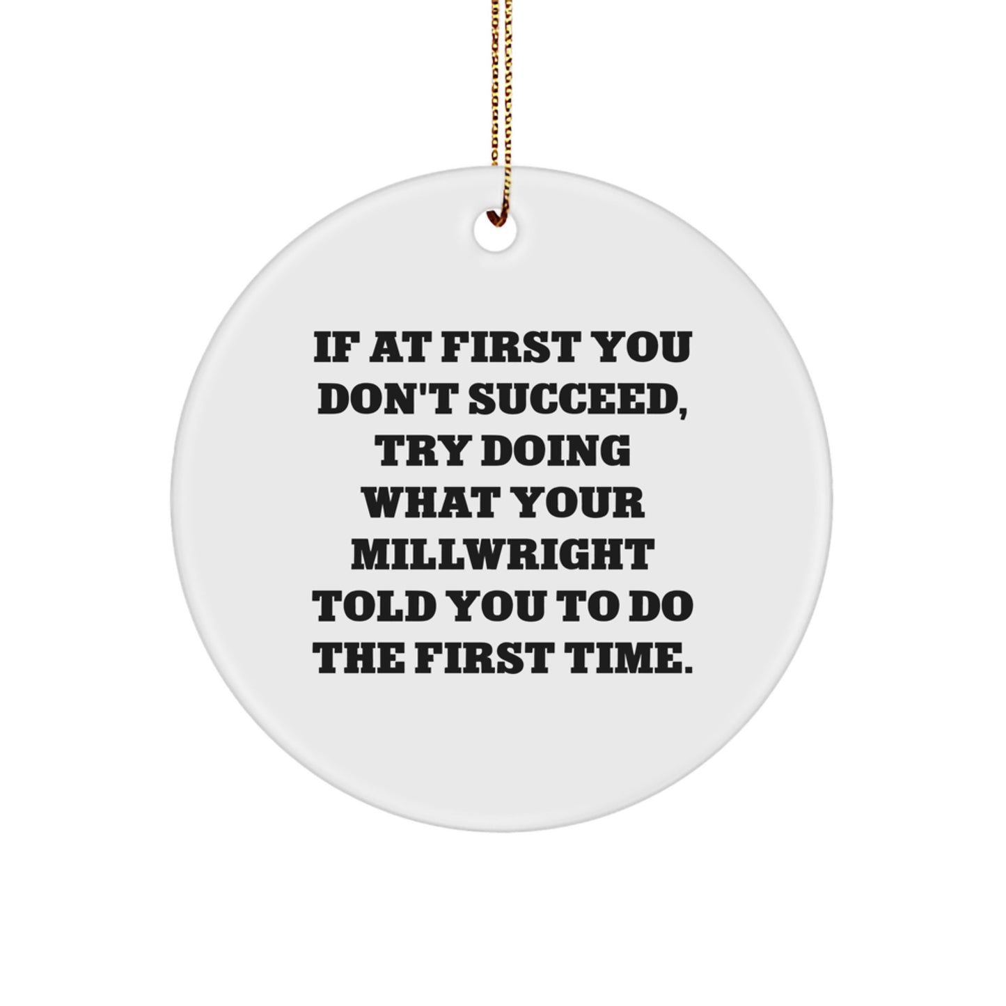 Funny Millwright Gifts - 'If At First You Don't Succeed' Circle Ornament for Christmas from Friends or Family - Image 1