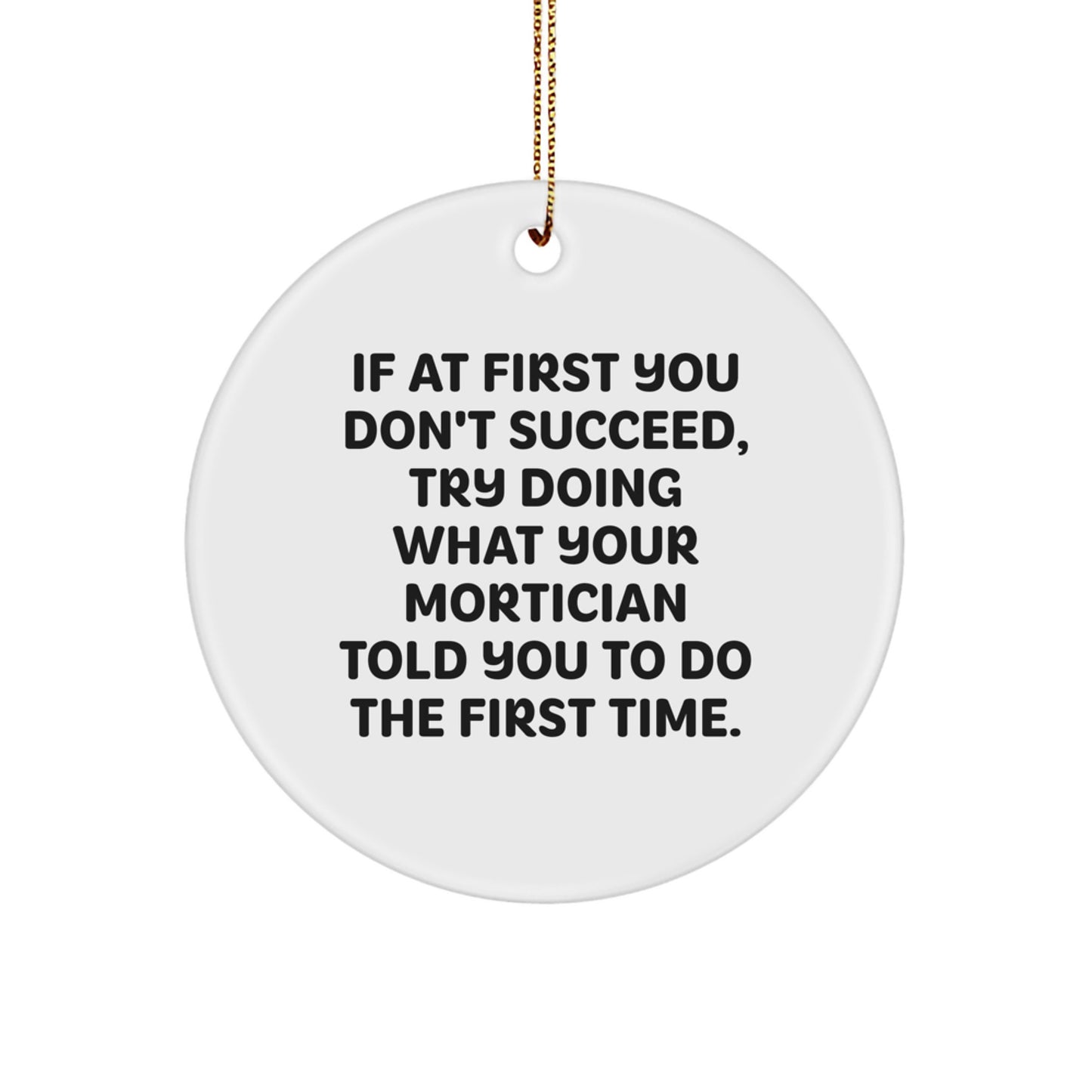 Mortician Humor Circle Ornament, Funny Gifts from Friends, Gifts for Mortician, White MDF, 2.75 Tall, Christmas Unique Gifts - Image 1