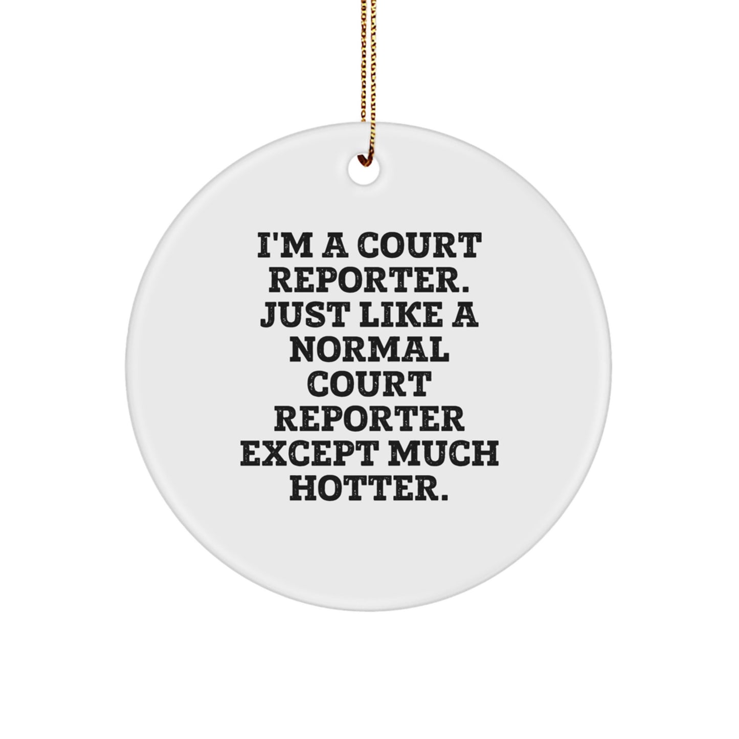 Funny Court Reporter Gifts from Friends for Court Reporters, Christmas Unique Circle Ornaments, 'I'm A Court Reporter. Just Like A Normal Court Reporter Except Much Hotter.' - Image 1