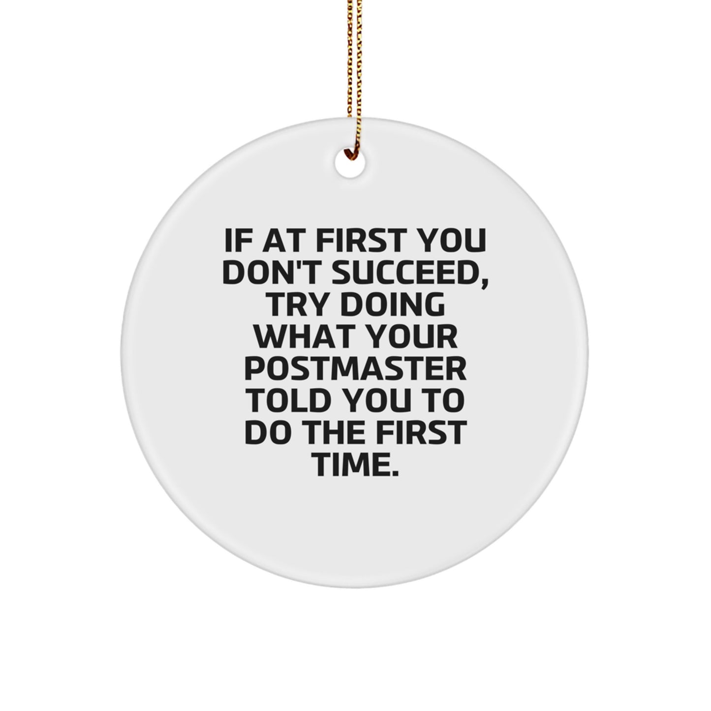 Funny Postmaster Gifts from Friends for Men, Postmaster Christmas Unique Circle Ornament, If At First You Don't Succeed Try Doing What Your Postmaster Told You To Do The First Time - Image 1
