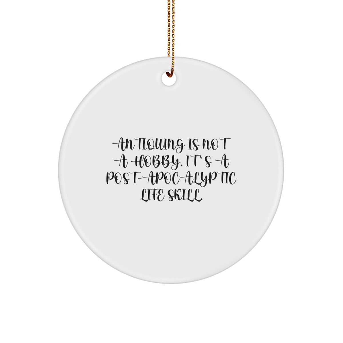Christmas Ornament for Coworkers Antiquing Is Not A Hobby Gift Idea - Image 1