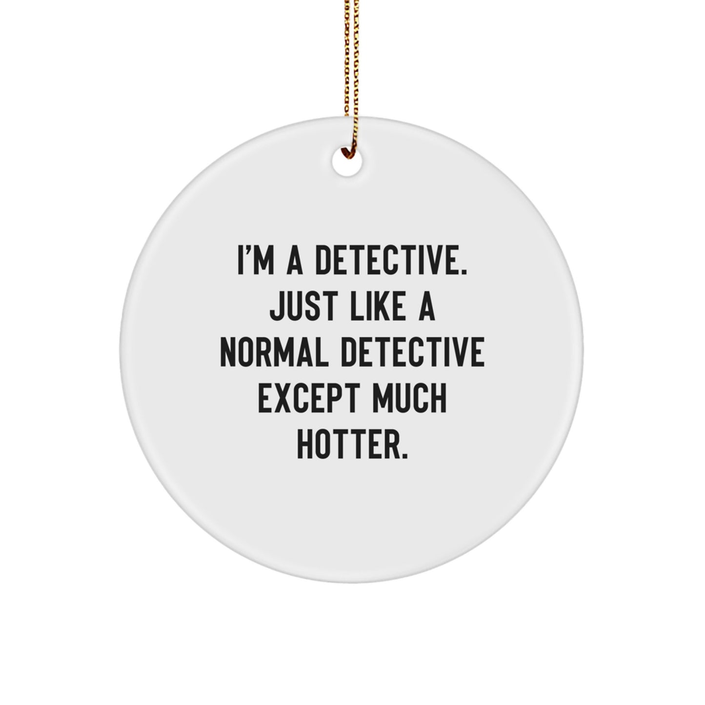 Detective Gifts for Men - 'I'm A Detective' Christmas Ornament, Funny Circle Shaped Decor, Gifts from Friends to Family - Image 1