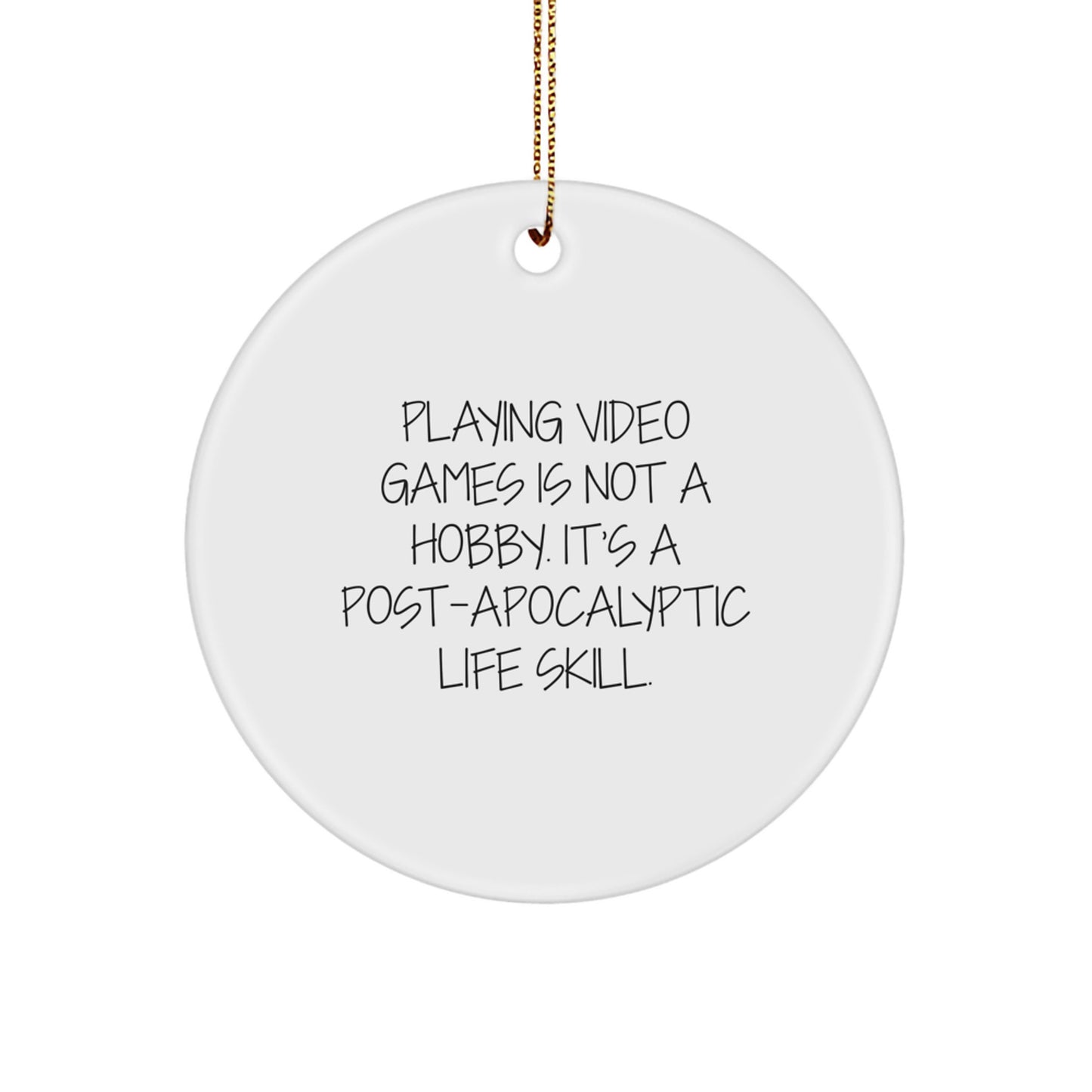 Funny Gamer Gift Ideas for Friends and Family, 'Playing Video Games Is Not A Hobby. It's A Post-apocalyptic Life Skill.' Circle Ornament, Christmas Unique Gifts from Men, Women, Coworkers, Family - Image 1