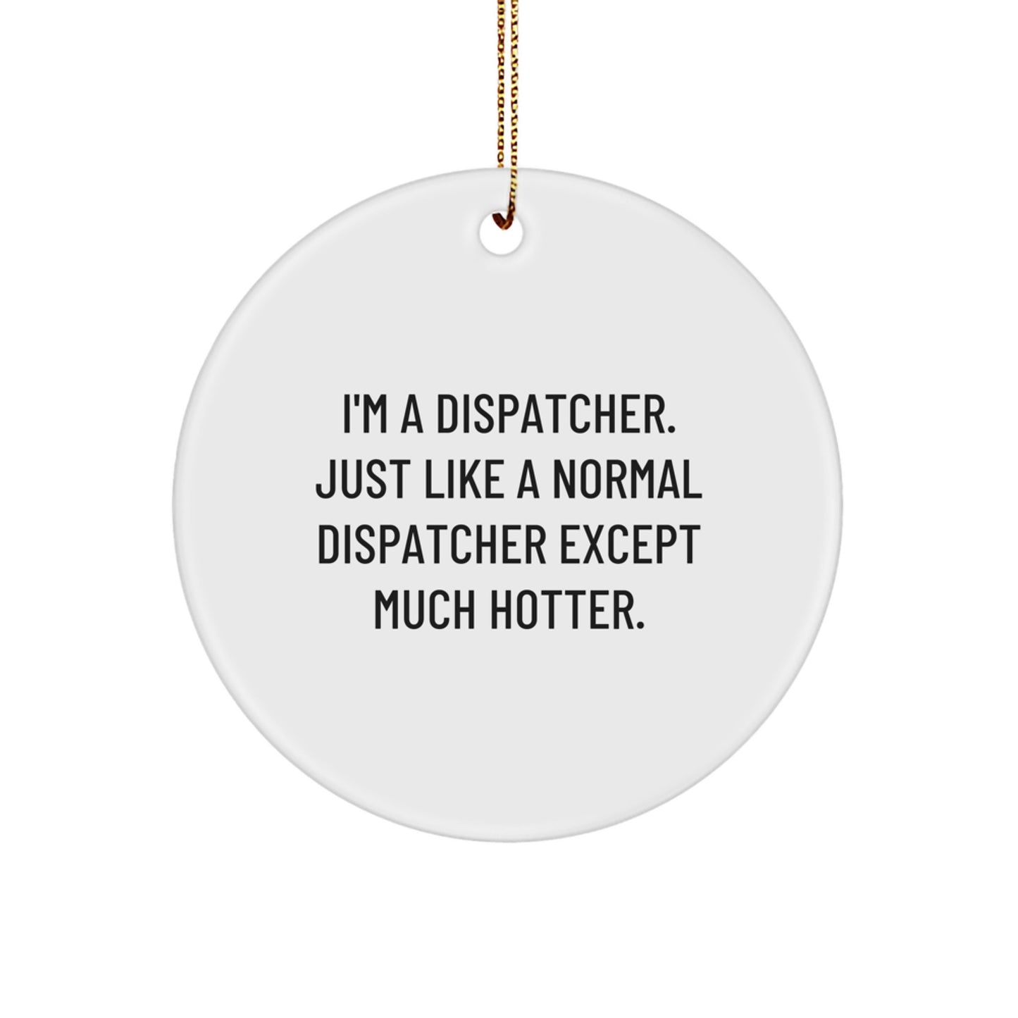 Dispatcher Christmas Unique Gifts, Funny Dispatcher Quote Circle Ornament, Unique Gifts for Dispatcher, Dispatcher Gifts from Men - Image 1