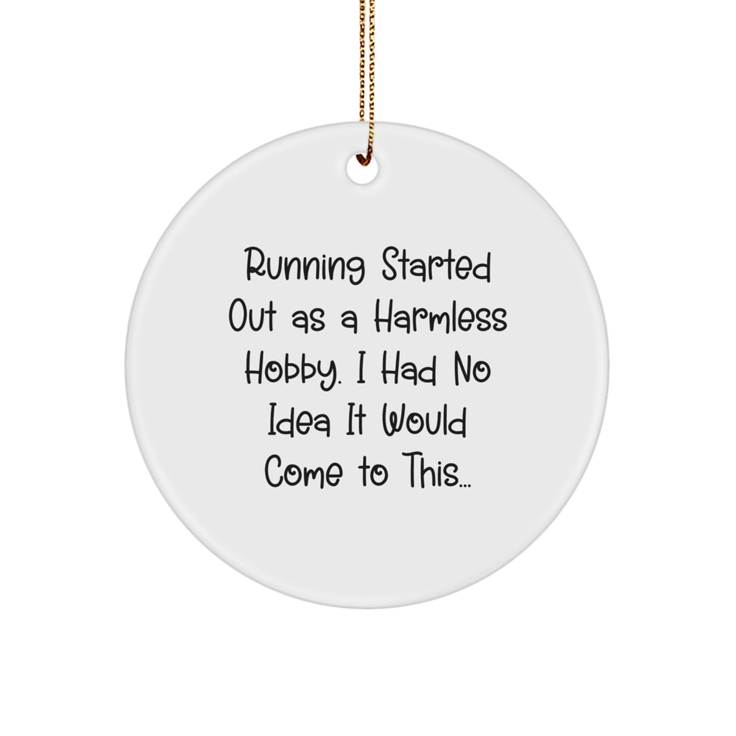 Funny Running Quotes Gifts from Friends for Running Enthusiasts, 'Running Started Out As A Harmless Hobby...' Circle Ornament for Christmas, Unique Gifts for Women, Men, Family - Image 1