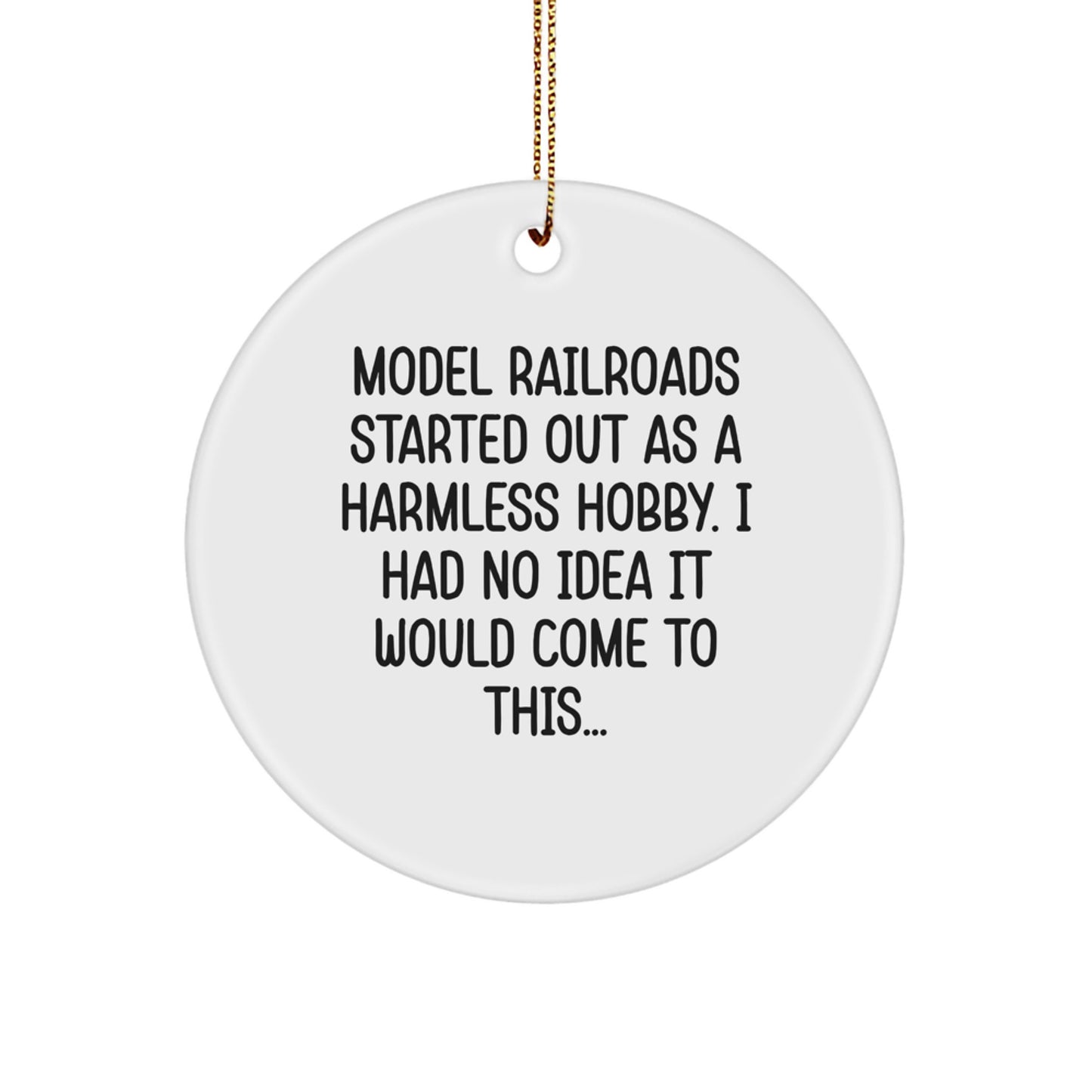 Model Railroads Circle Ornament, Funny Quote, White, Christmas Unique Gifts from Friends to Family - Image 1