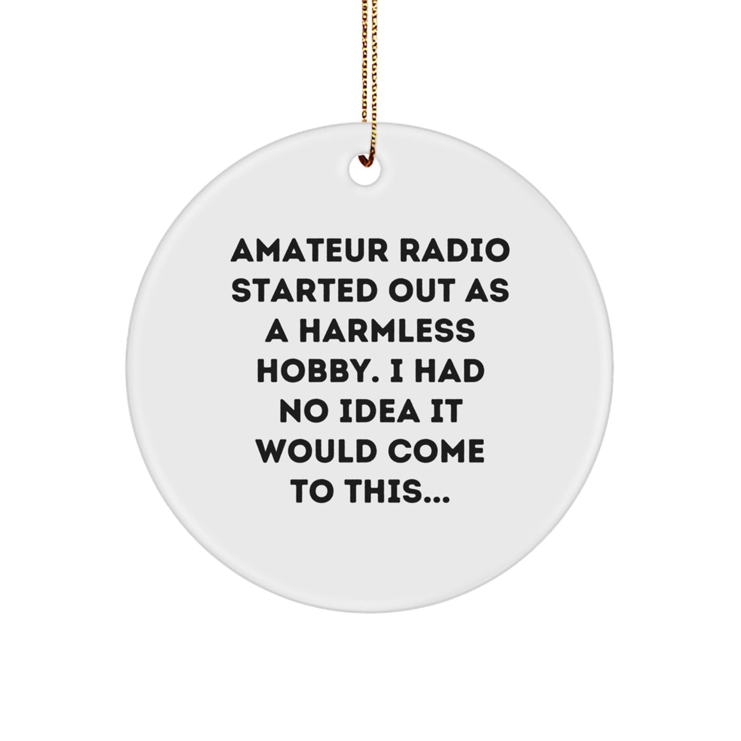 Amateur Radio Gifts from Friends - Circle Ornament with Funny Quote for Christmas - Image 1