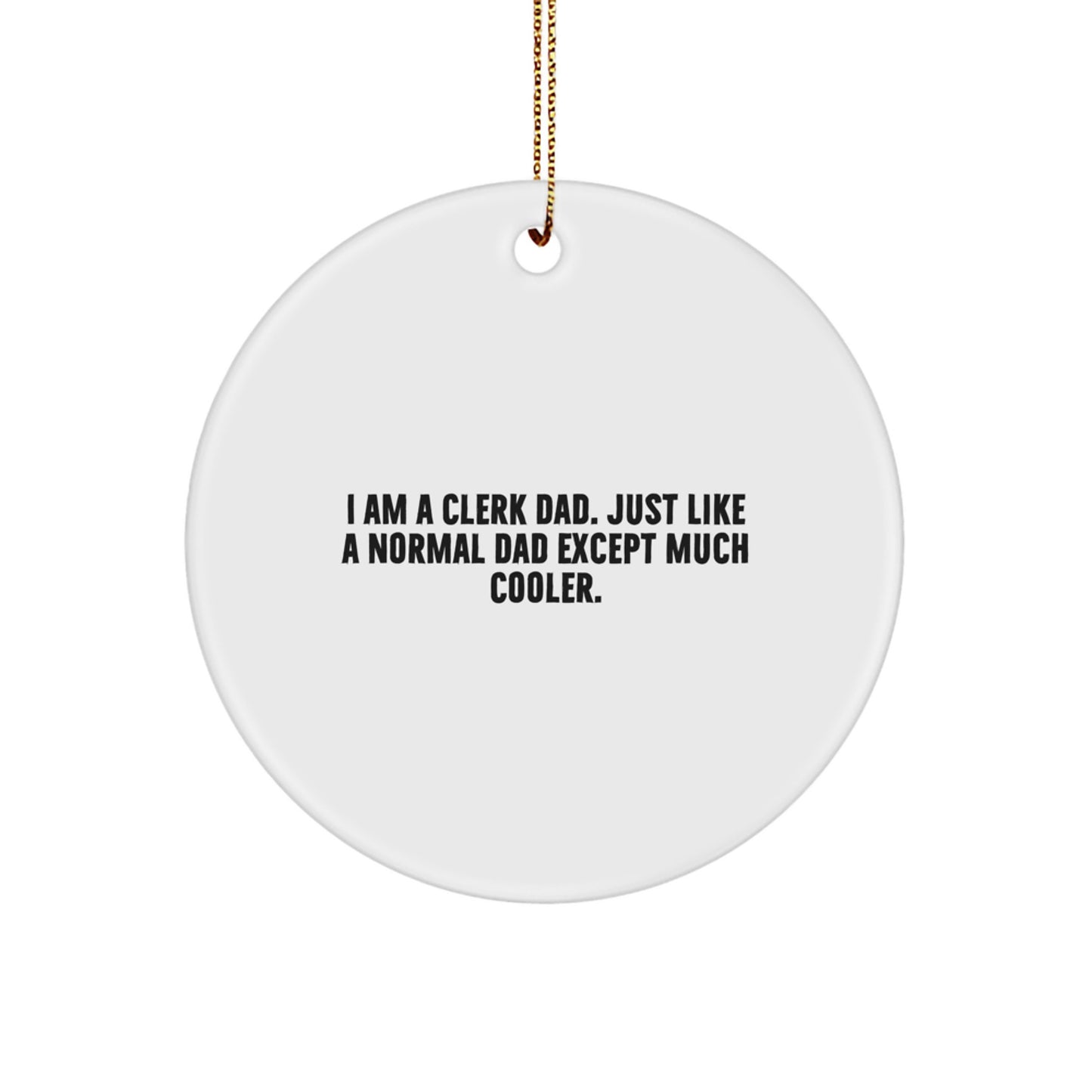 Clerk Dad Gifts from Men to Clerk Friends - I Am A Clerk Dad. Just Like A Normal Dad Except Much Cooler. Christmas Circle Ornament - Image 1