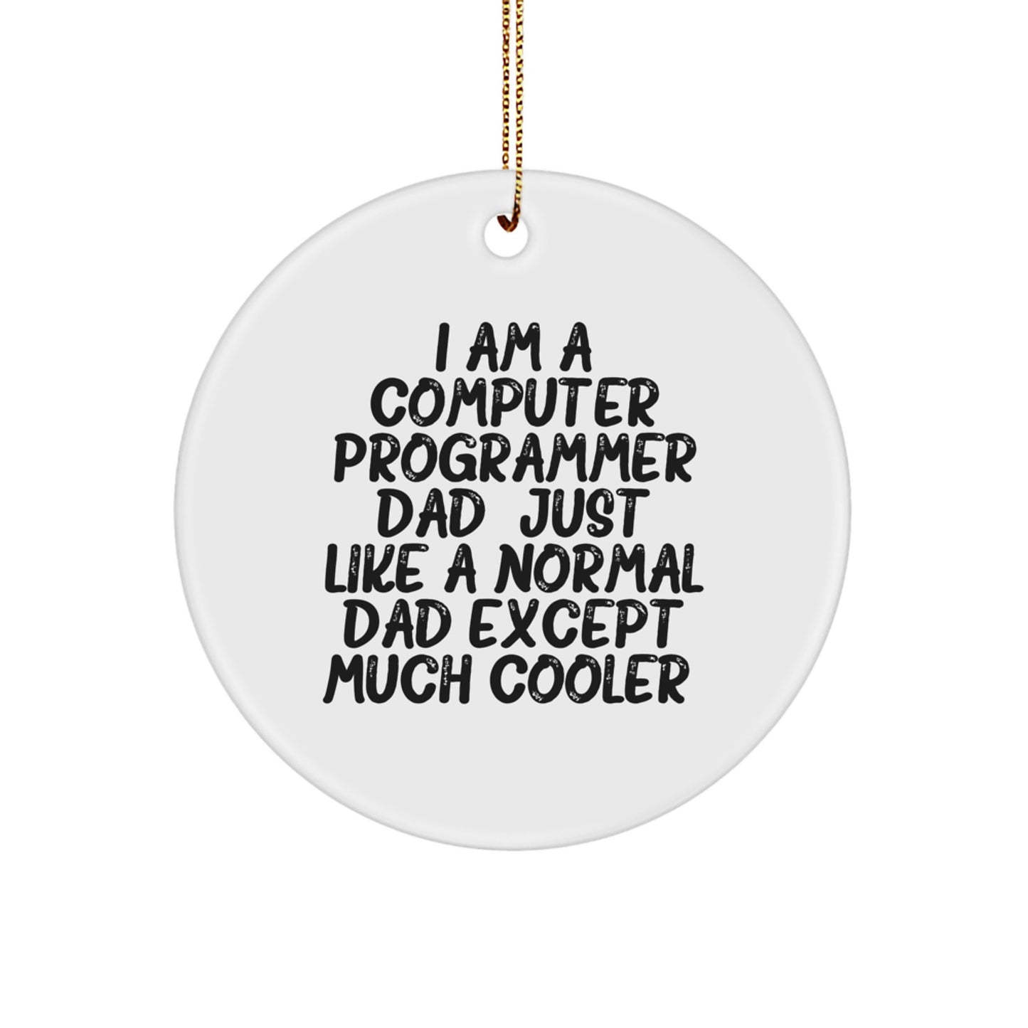 Computer Programmer Dad Gifts, Funny Circle Ornament from Friends, Family, or Coworkers for Men, 'I Am A Computer Programmer Dad' Christmas Decoration - Image 1