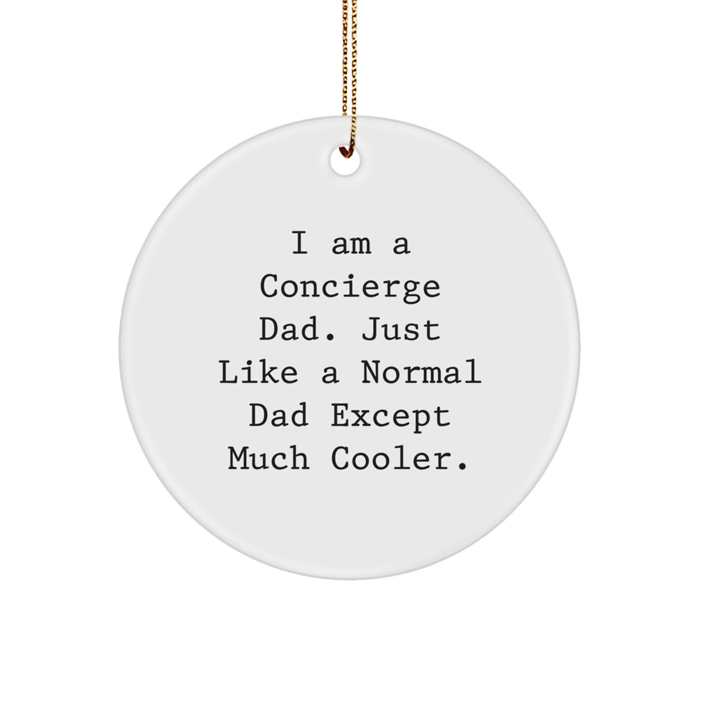 Concierge Gifts from Dad, Just Like a Normal Dad Except Much Cooler, Circle Ornament for Christmas - Image 1