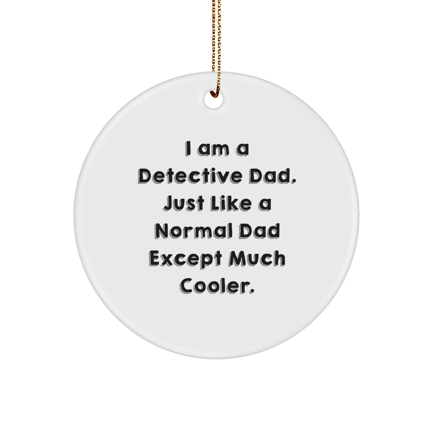 Detective Dad Gifts, Funny Circle Ornament for Him, 'I Am A Detective Dad' Quote, Christmas Unique Gifts from Friends, Family, or Coworkers for Detective Enthusiasts - Image 1