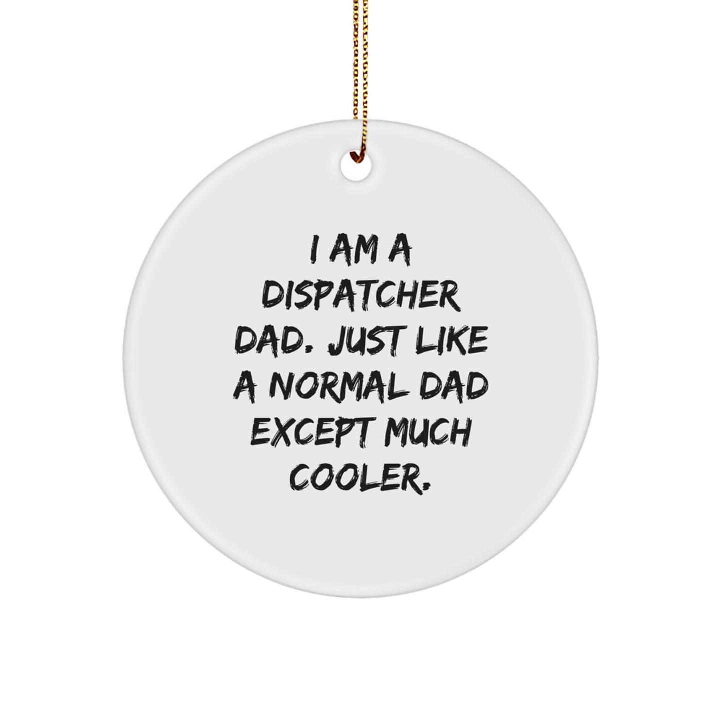 Dispatcher Dad Gifts for Men - I Am A Dispatcher Dad Circle Ornament, Funny Christmas Unique Gift for Husband, Sweetheart, or Coworker - Image 1