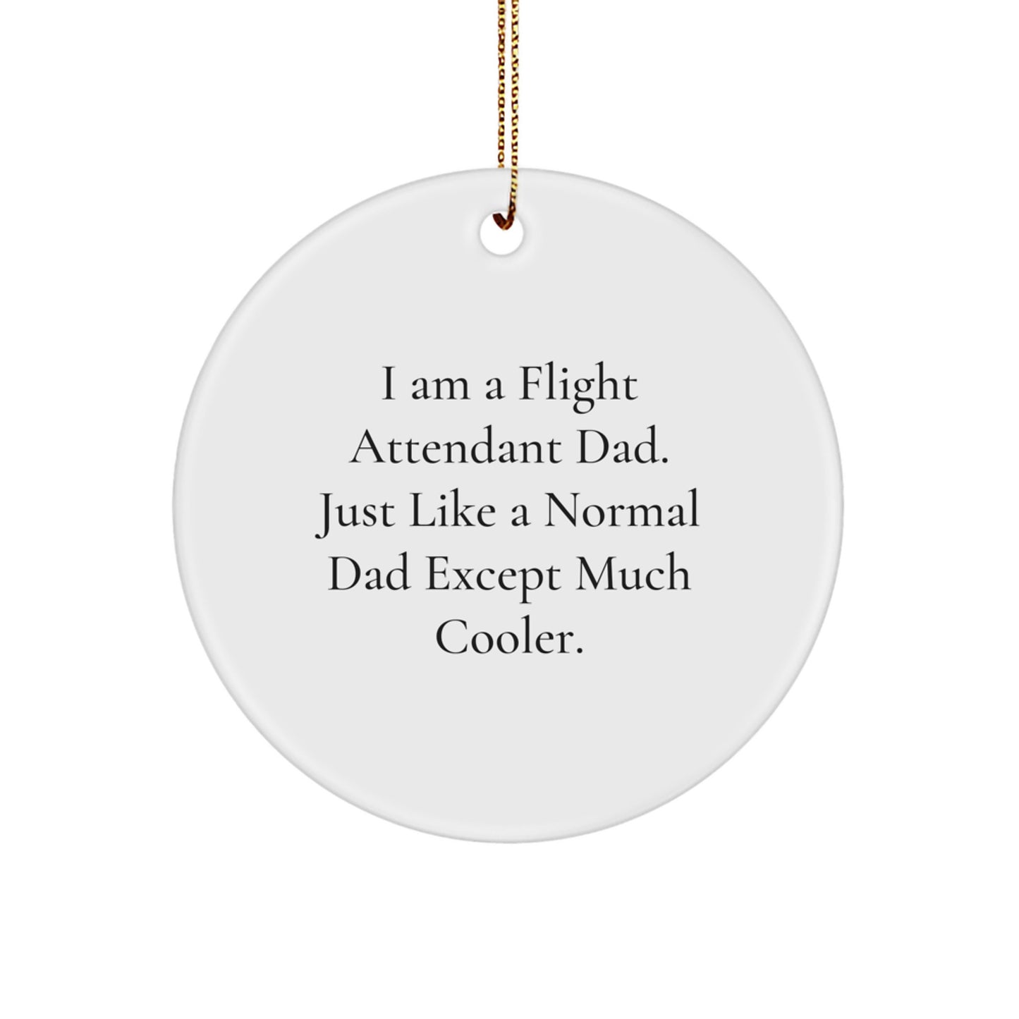 Funny Flight Attendant Dad Gifts - I Am A Flight Attendant Dad Circle Ornament, Christmas Unique Presents for Flight Attendant Men, Gifts from Dad to Flight Attendant Family - Image 1