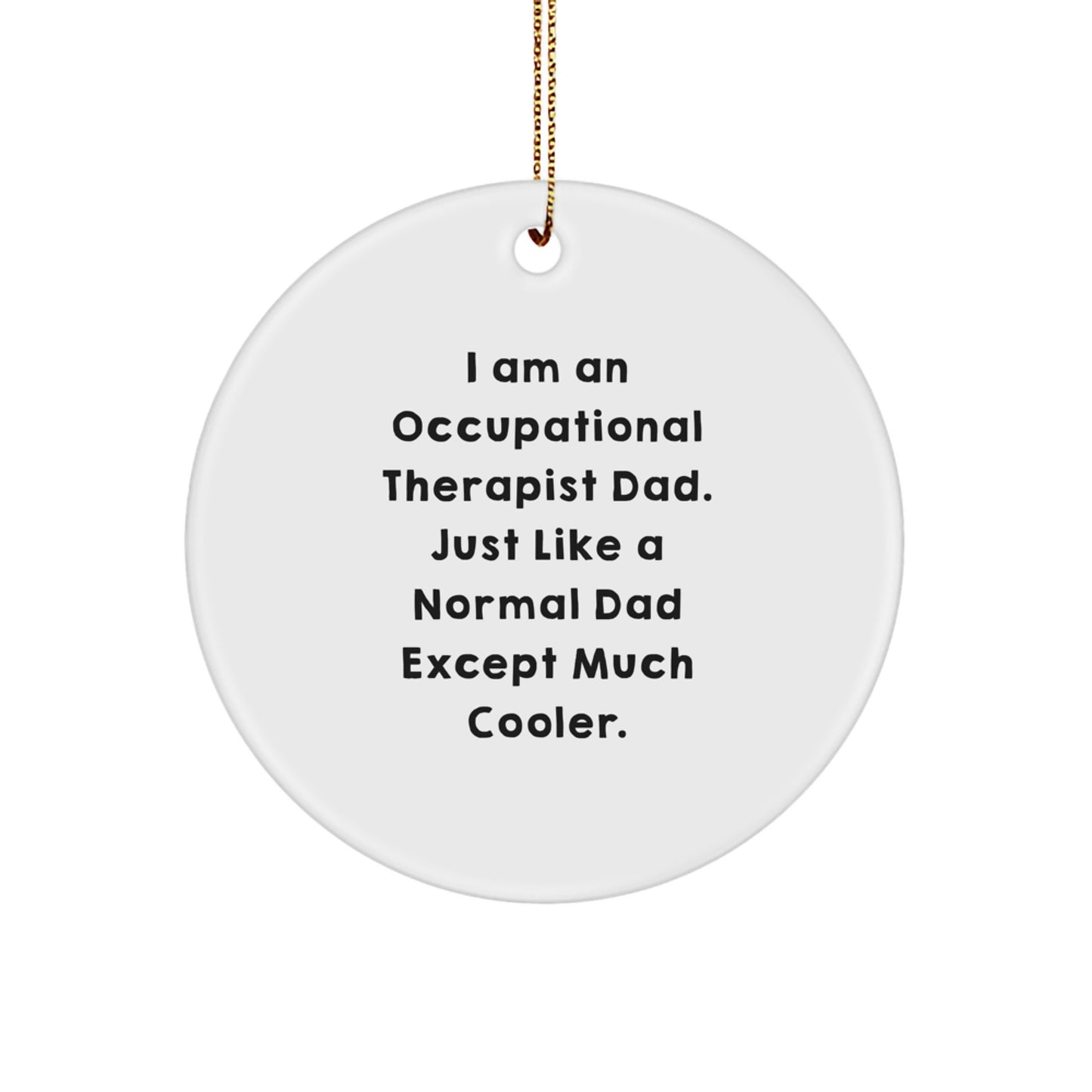 Occupational Therapist Dad Gifts Christmas Circle Ornament Funny Quote, Gifts from Men to Occupational Therapist, Gifts for Occupational Therapist - Image 1