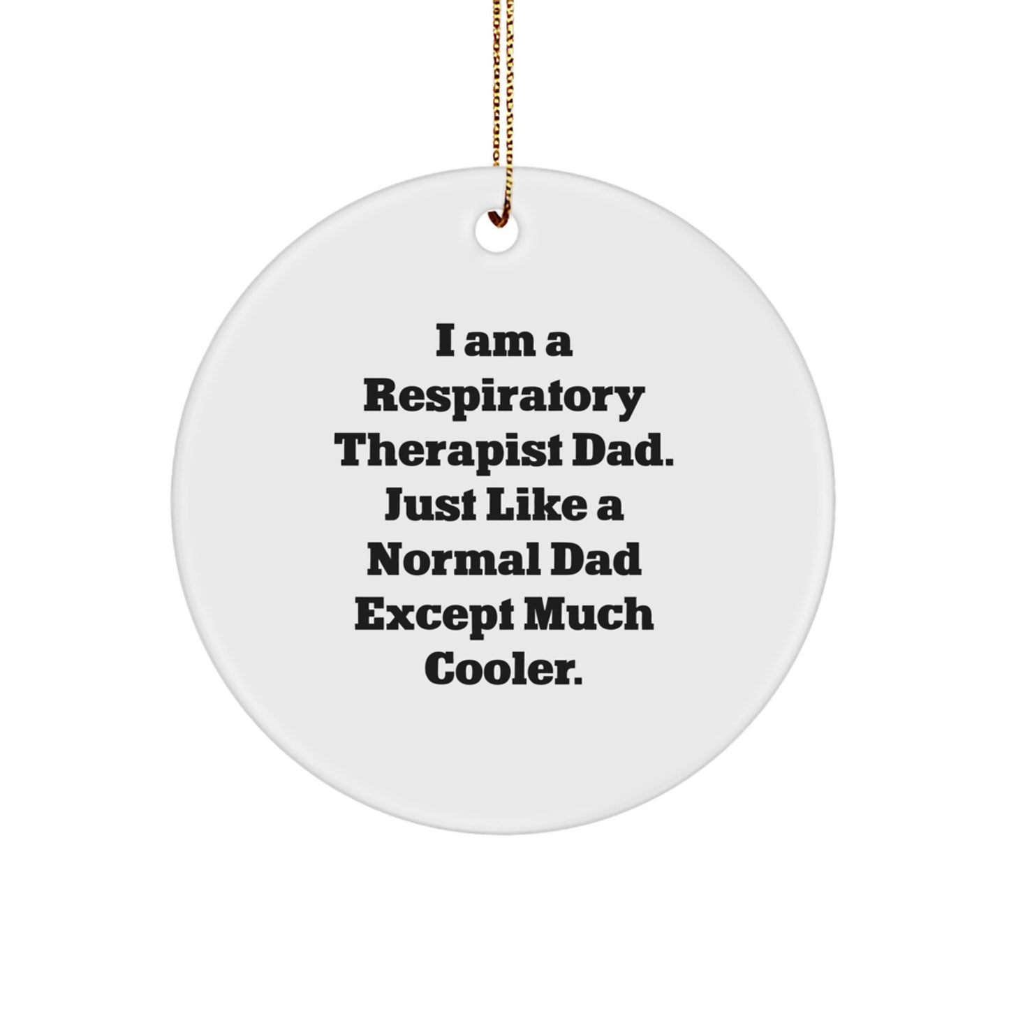 Respiratory Therapist Dad's Gift, Funny Ornament for Men, Unique Christmas Unique Gifts from Family, Beautiful Circle Ornament for Respiratory Therapist - Image 1