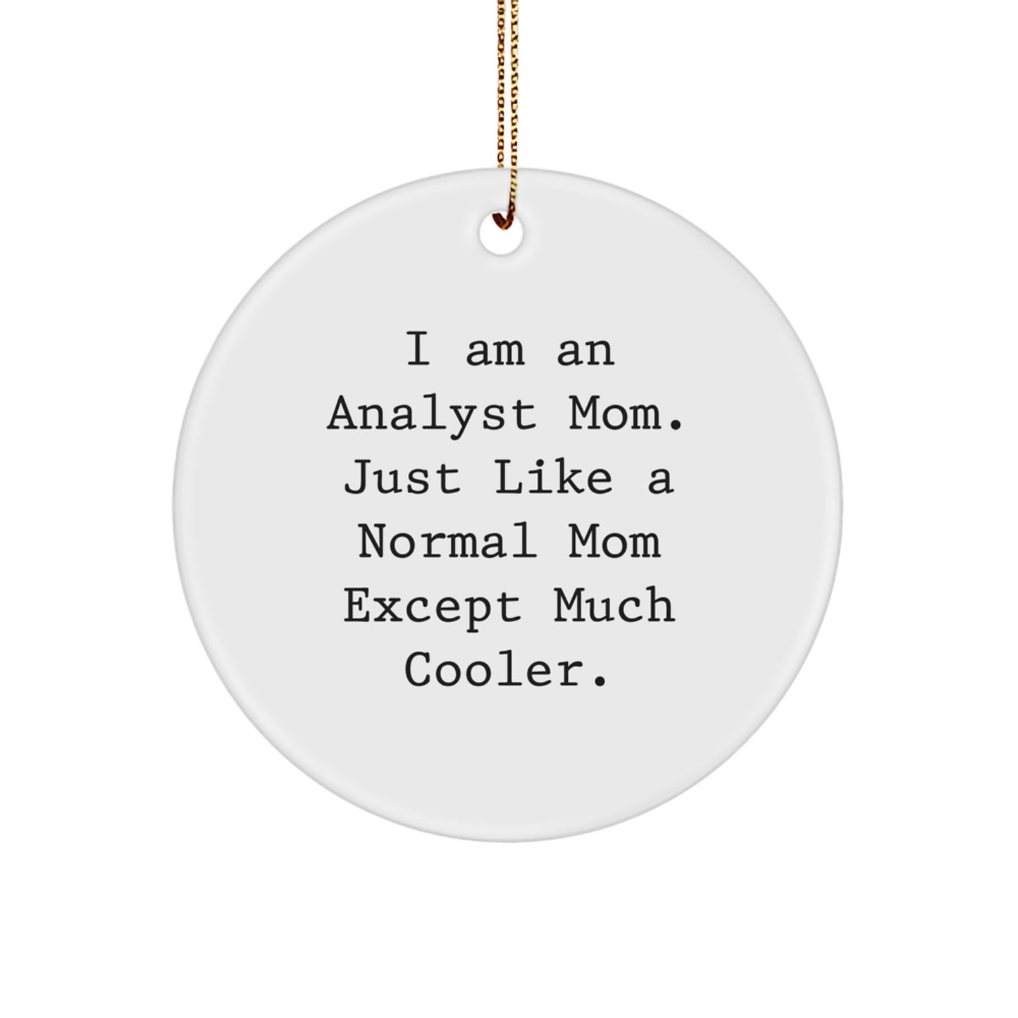 I Am An Analyst Mom Funny Circle Ornament Gifts from Family to Analyst - Image 1