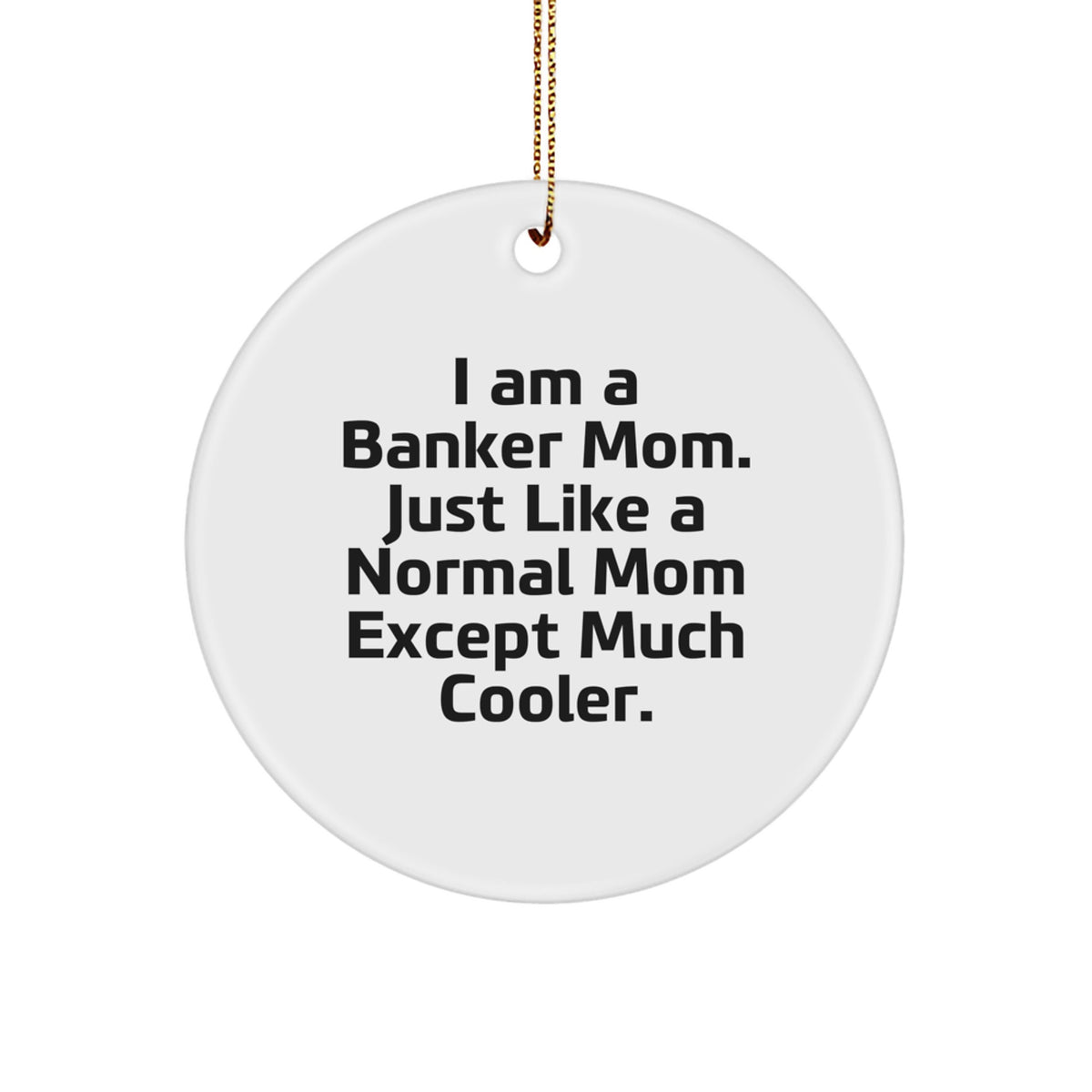 Christmas Ornament Gift for Banker Mom I Am A Banker Mom, Much Cooler - Image 1