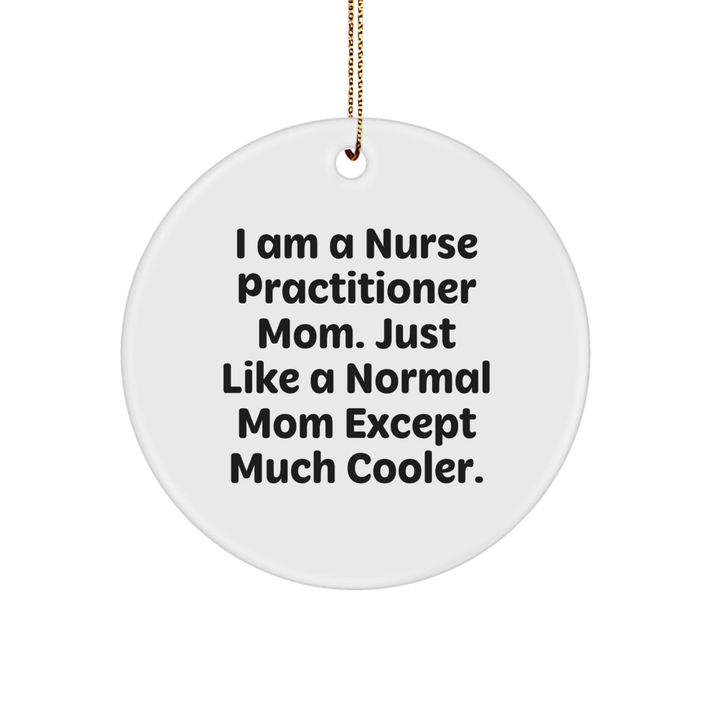 Nurse Practitioner Mom's Circle Ornament, Gifts from Friends, 'I Am A Nurse Practitioner Mom', White Circle Ornament, Christmas Unique Gifts for Nurse Practitioner Mom, Nurse Practitioner Gifts - Image 1