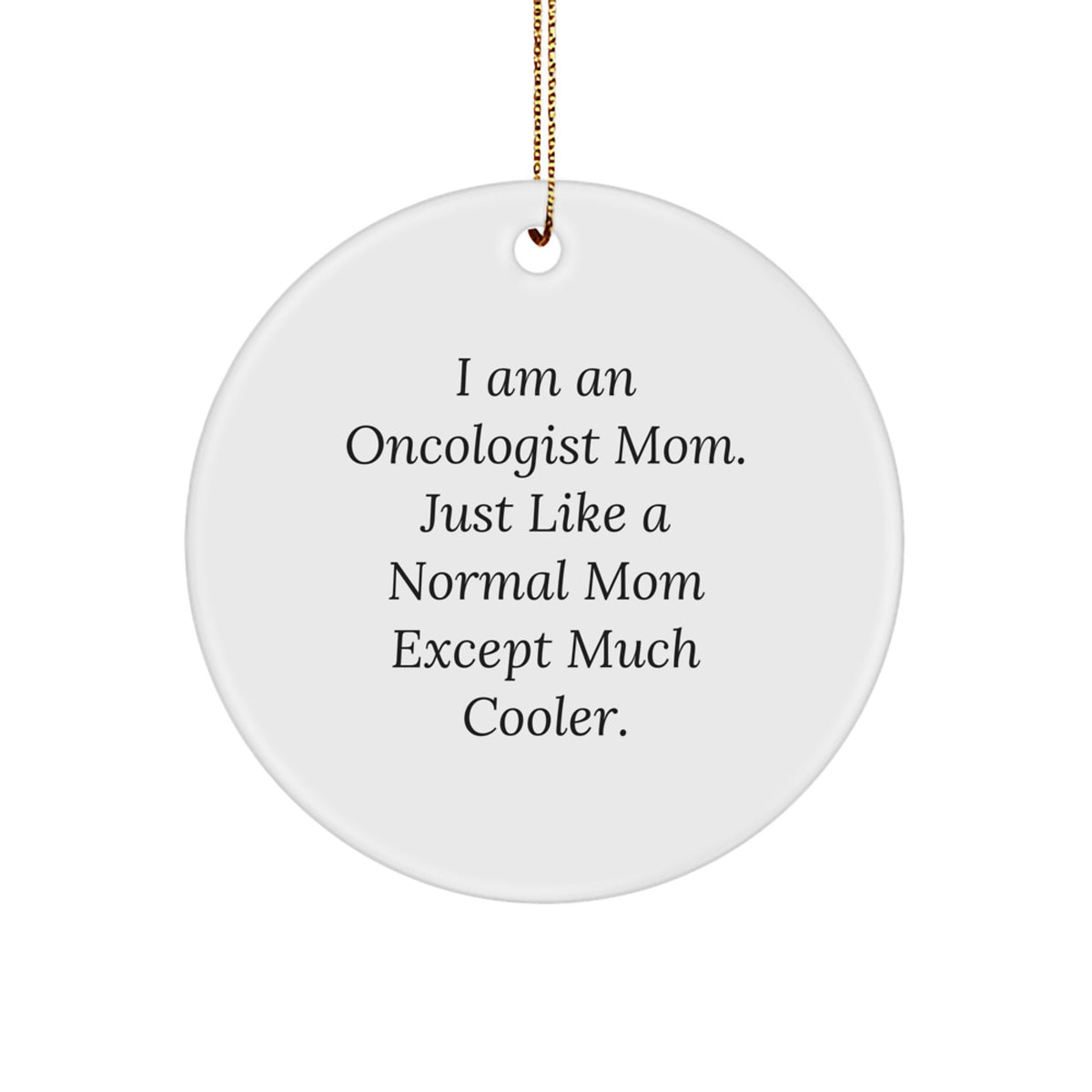 Christmas Gift Oncologist Mom Present - Just Like A Normal Mom, Much - Image 1