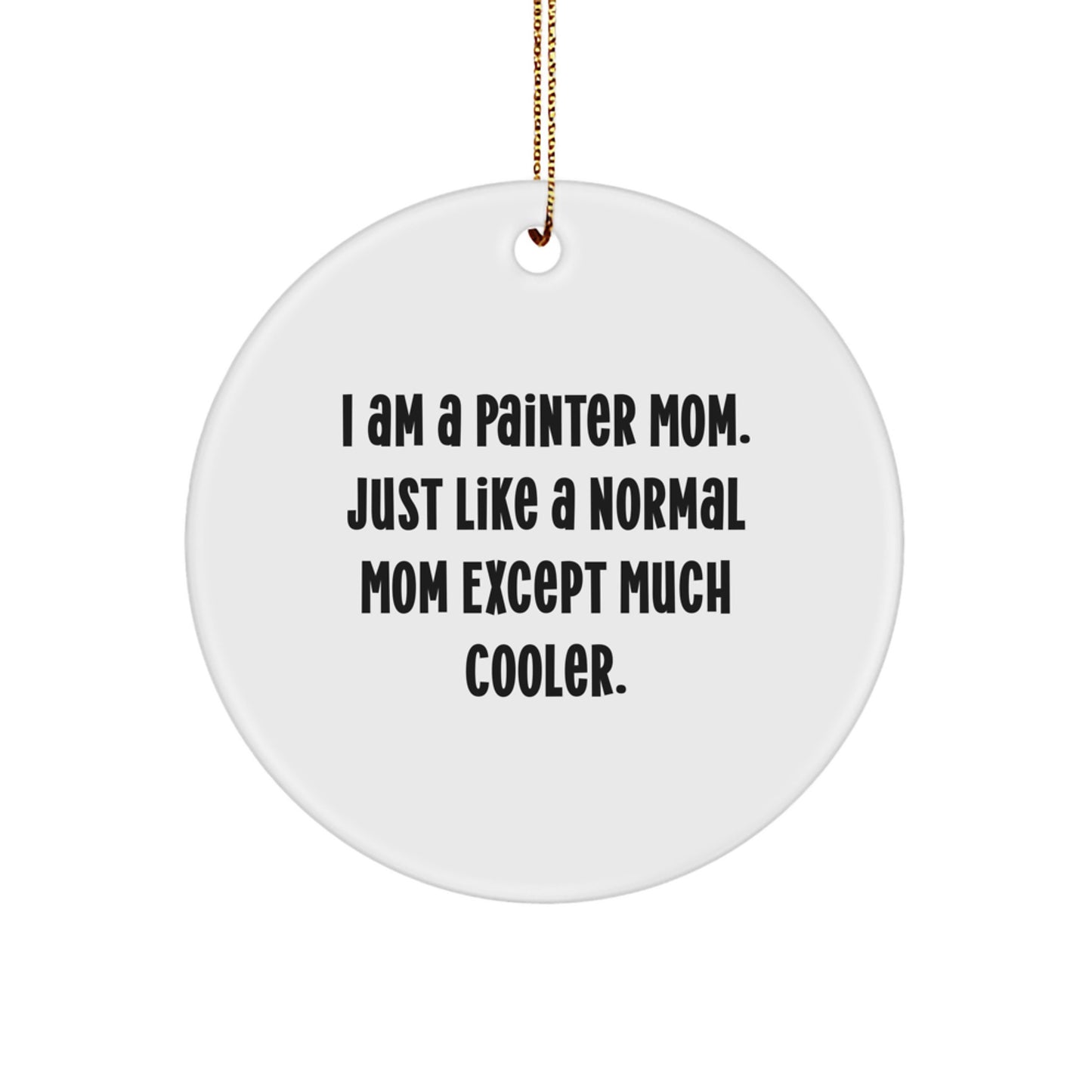 Painter Mom's Fun Circle Ornament, Gifts from Mom to Painter, Christmas Unique Gifts - Image 1