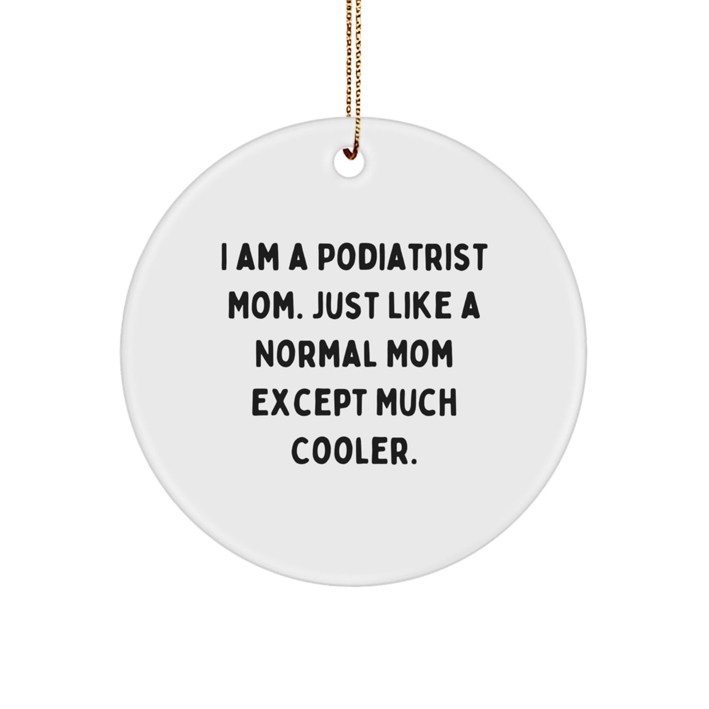 Cool Podiatrist Mom Gifts for Christmas - Funny Podiatrist Circle Ornament, Gifts from Family to Podiatrist, Podiatrist Mom's Office Decoration - Image 1